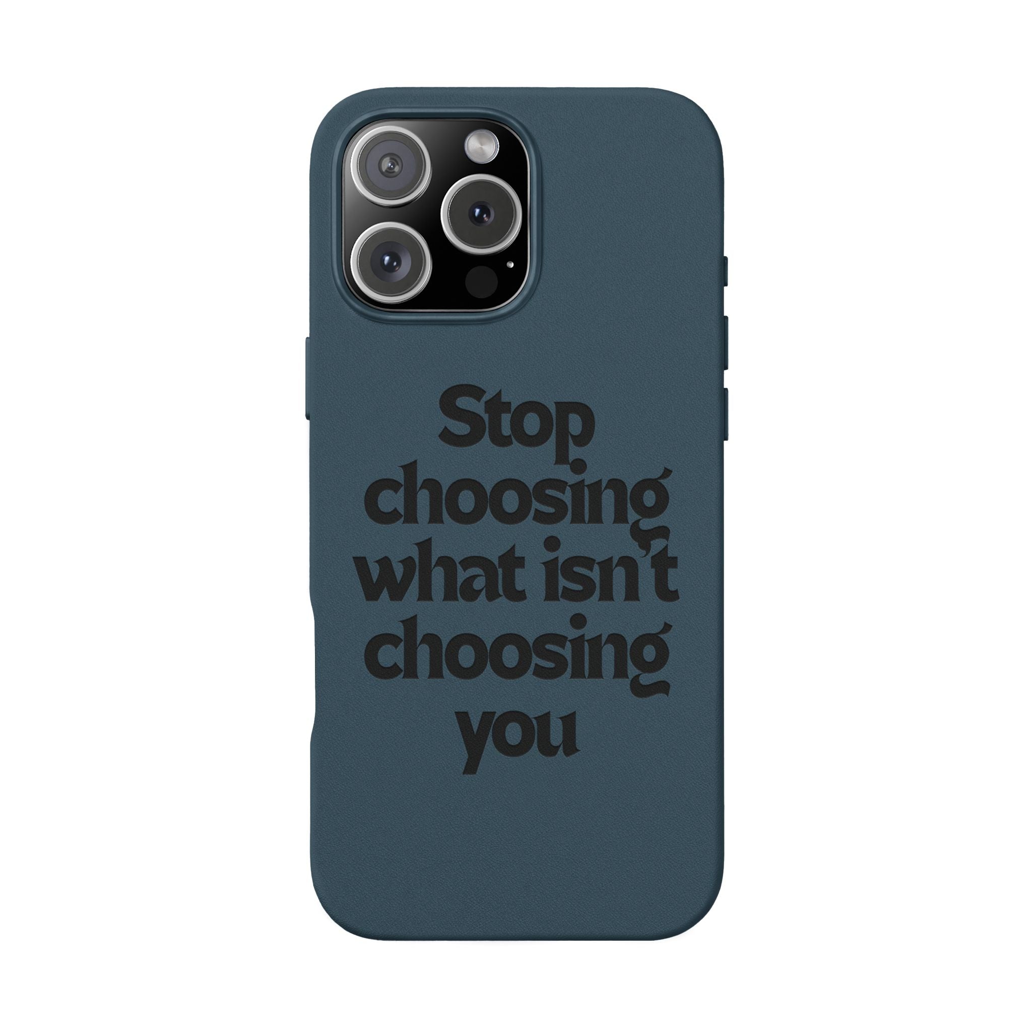 "Stop choosing what isn't choosing you" Engraved Motivational Cover—  PU Leather Phone Case
