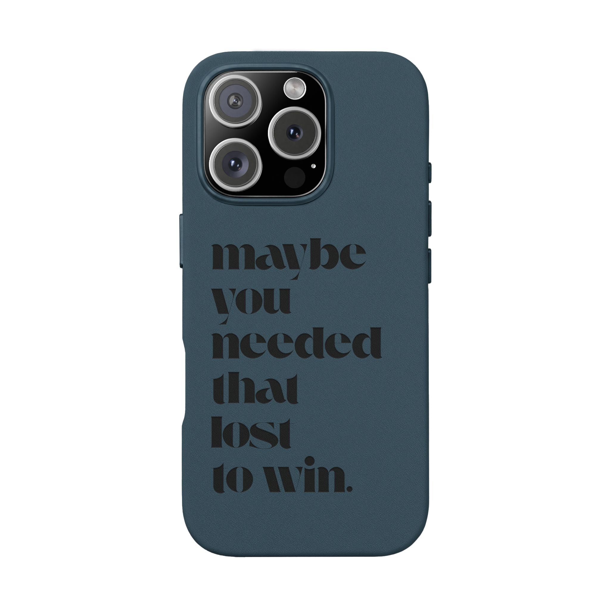 Engraved Motivational Quote “maybe you needed that lost to win.”—PU Leather Phone Case