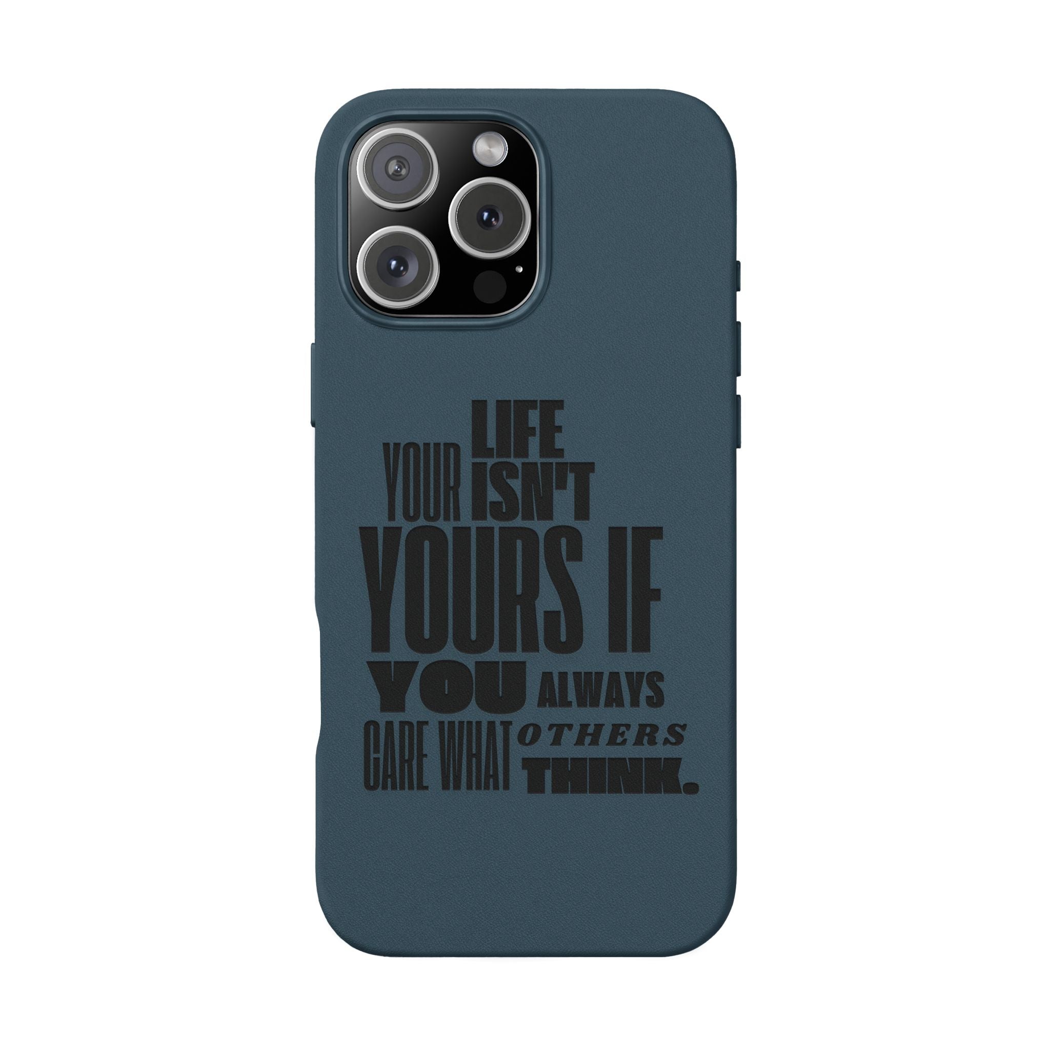 "Life Isn't Yours If You Always Care What Others Think" Motivational—Engraved PU Leather Phone Case