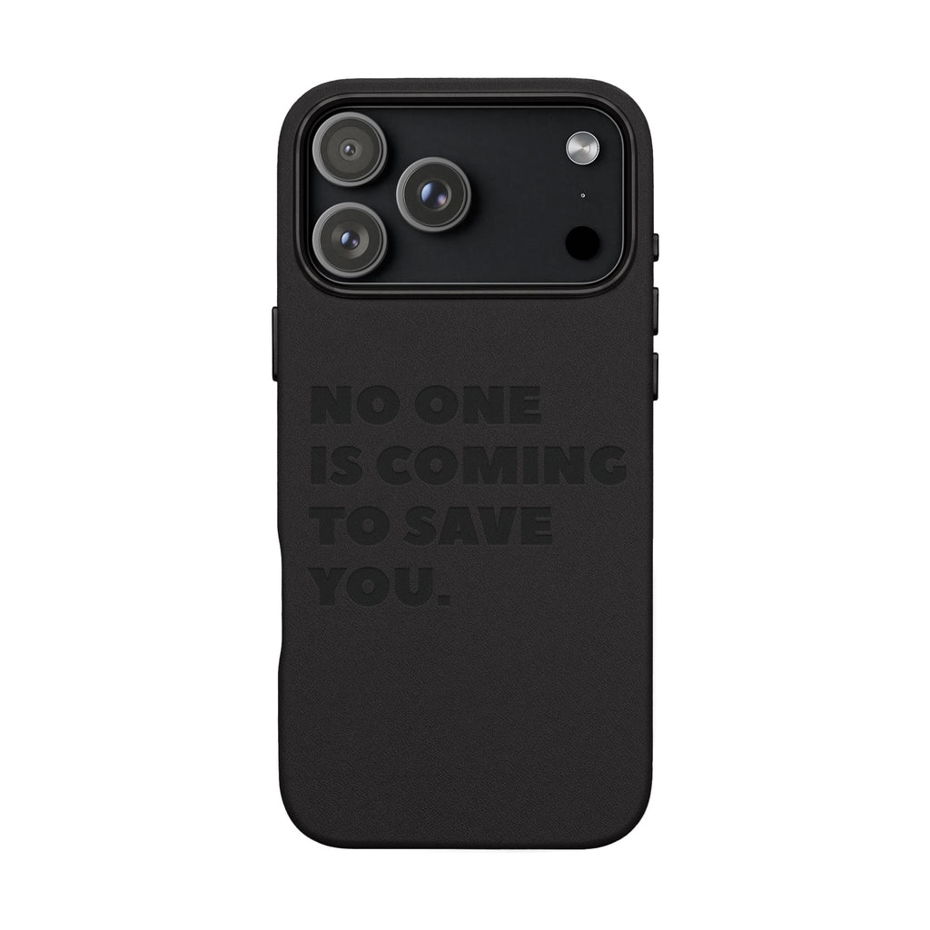 “No One Is Coming To Save You” Phone Case — Black PU Leather Engraved