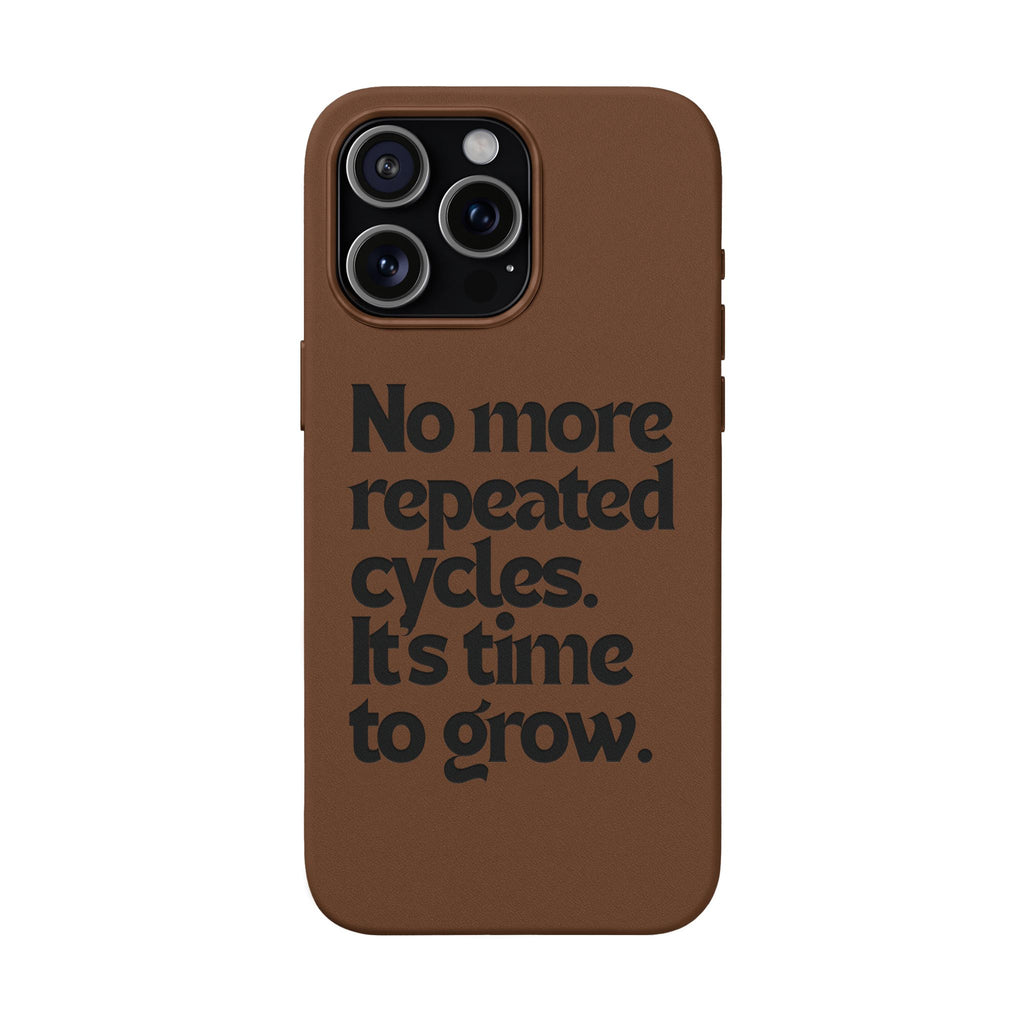 "No more repeated cycles. It's time to grow." Engraved Motivational Case —  PU Leather Phone Case