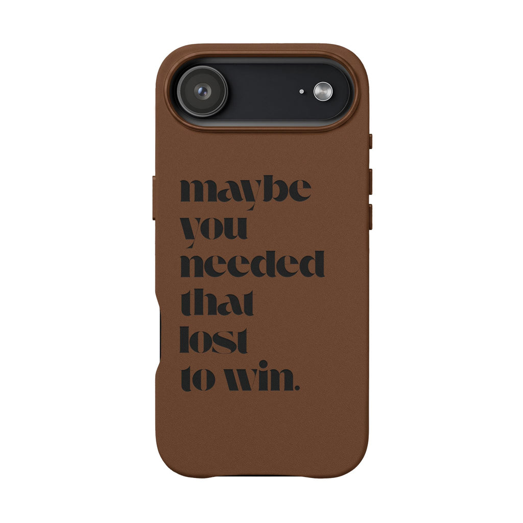 Engraved Motivational Quote “maybe you needed that lost to win.”—PU Leather Phone Case