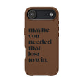 Engraved Motivational Quote “maybe you needed that lost to win.”—PU Leather Phone Case