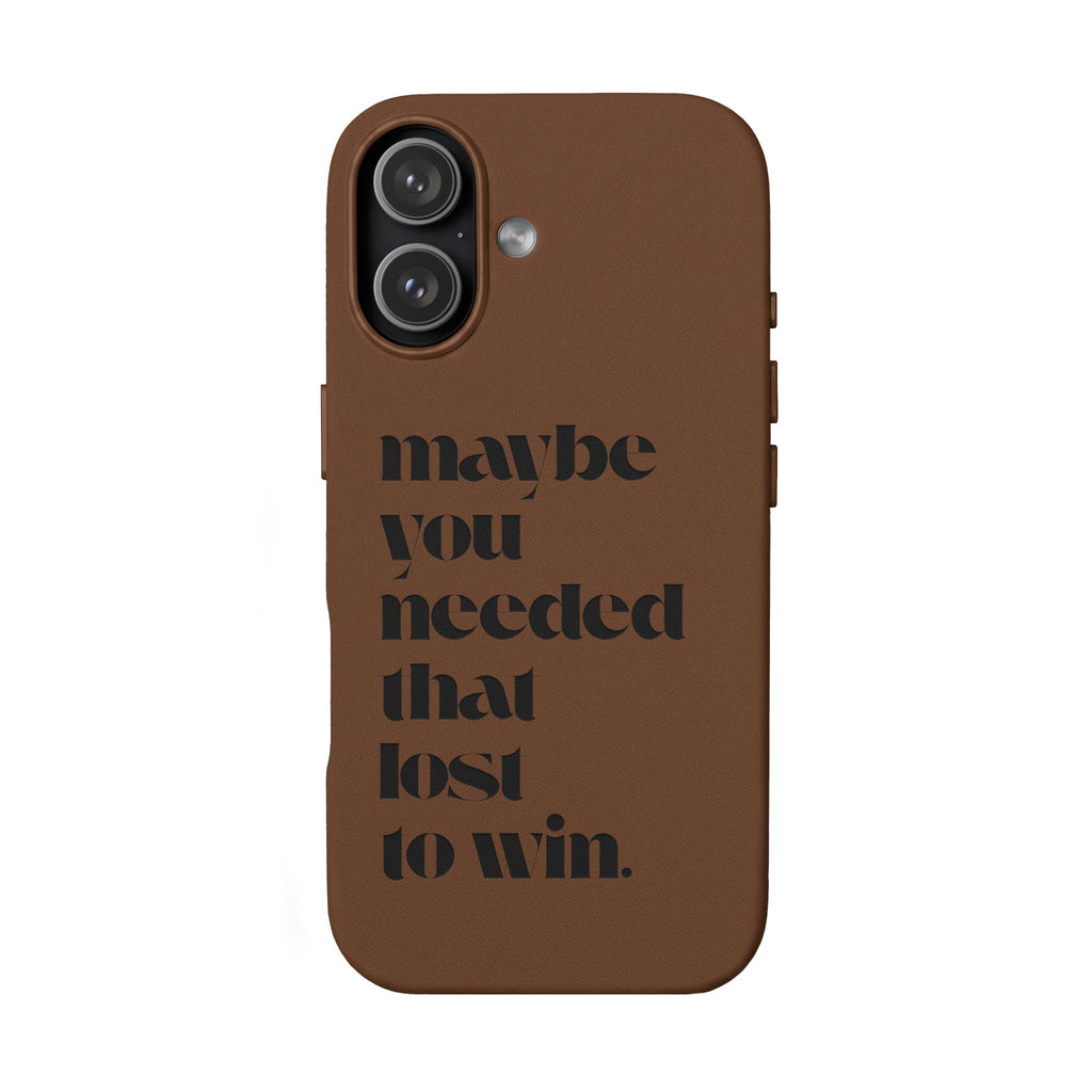 Engraved Motivational Quote “maybe you needed that lost to win.”—PU Leather Phone Case