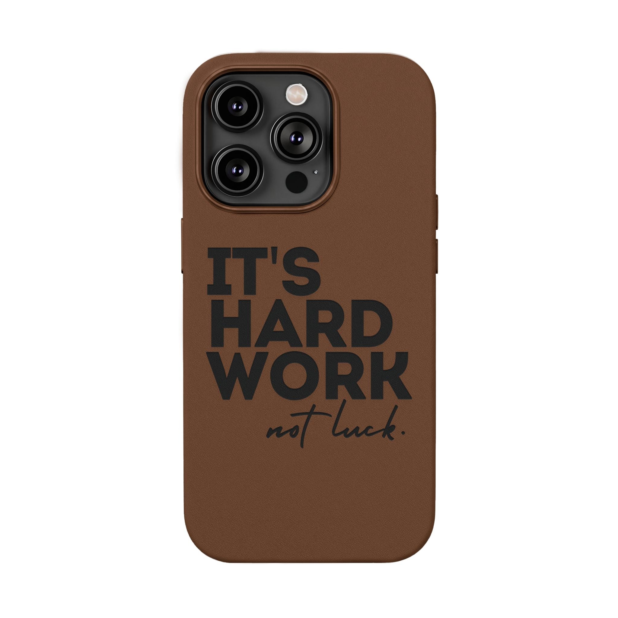 “It's Hard Work Not Luck” Engraved PU Leather Phone Case