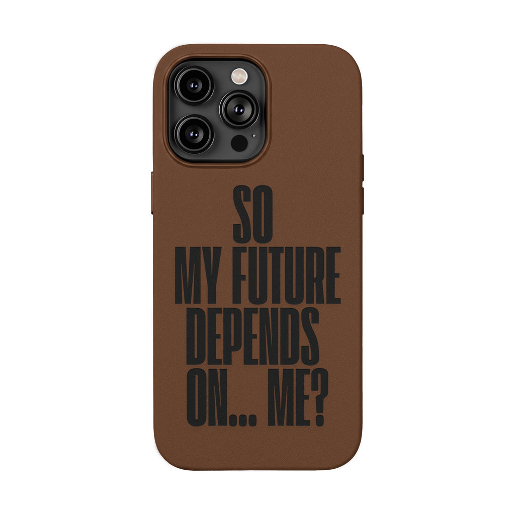 "So My Future Depends On... Me?"  Engraved PU Leather Phone Case