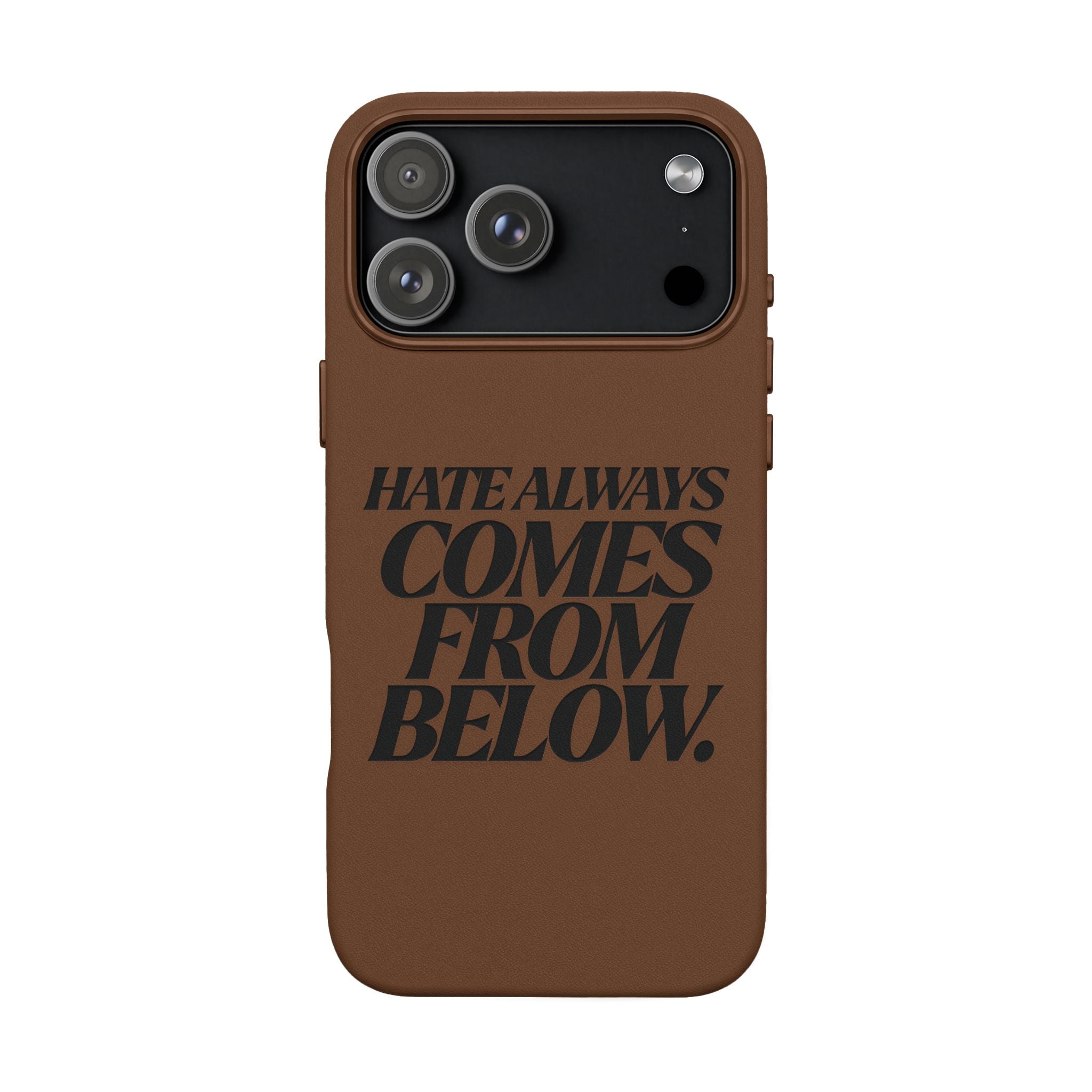 "Hate Always Comes From Below" Engraved PU Leather Phone Case