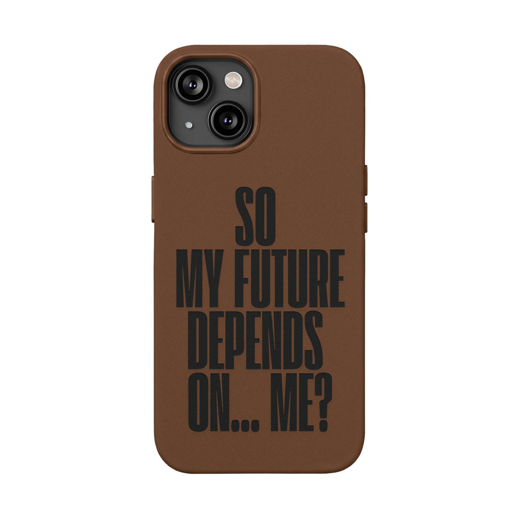 "So My Future Depends On... Me?"  Engraved PU Leather Phone Case