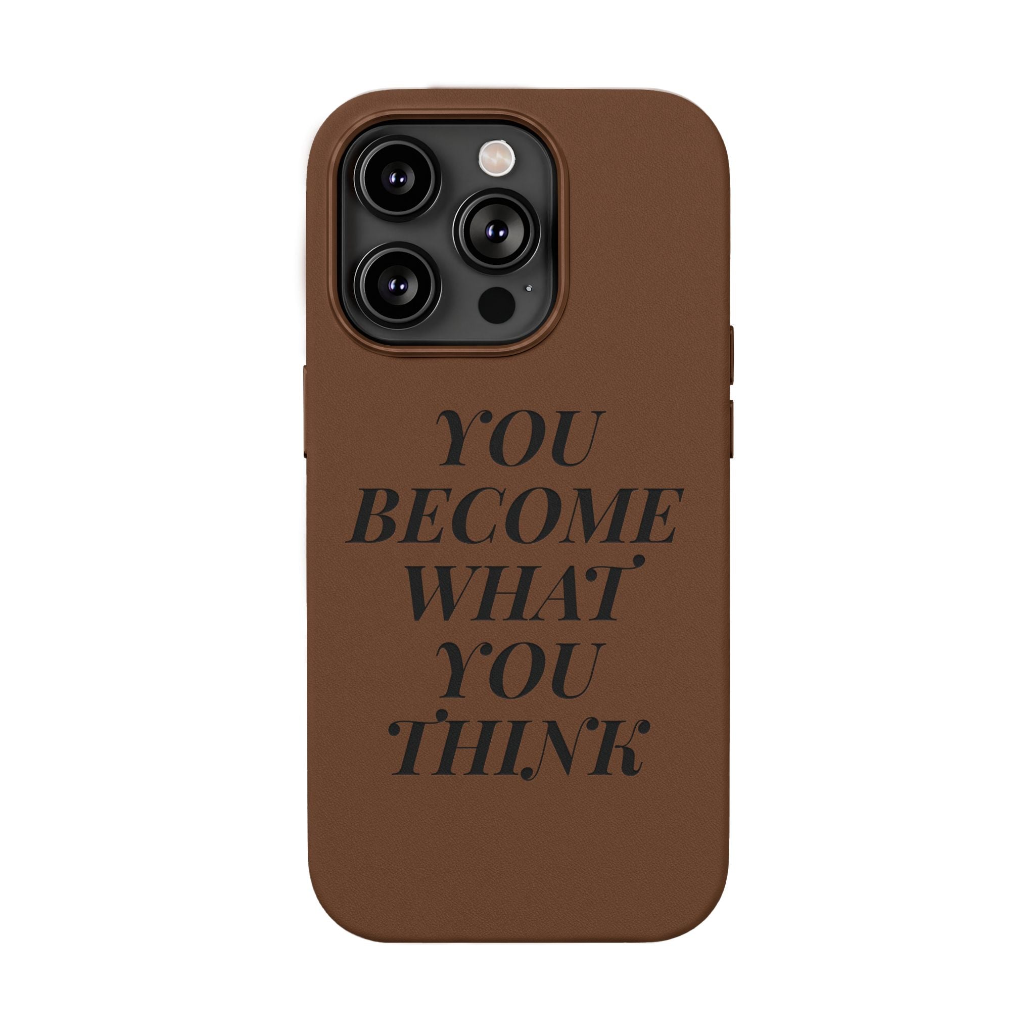 You Become What You Think  Engraved PU Leather Phone Case