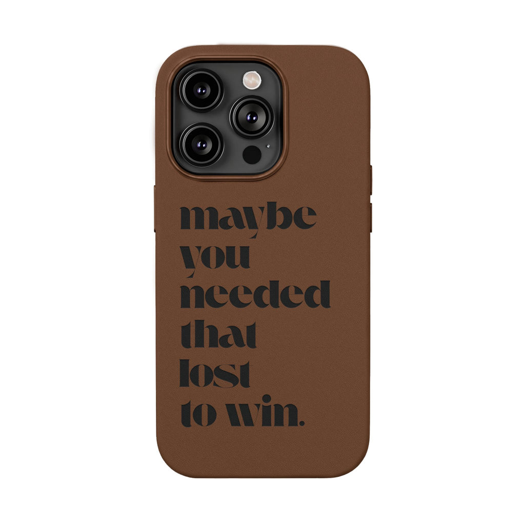 Engraved Motivational Quote “maybe you needed that lost to win.”—PU Leather Phone Case