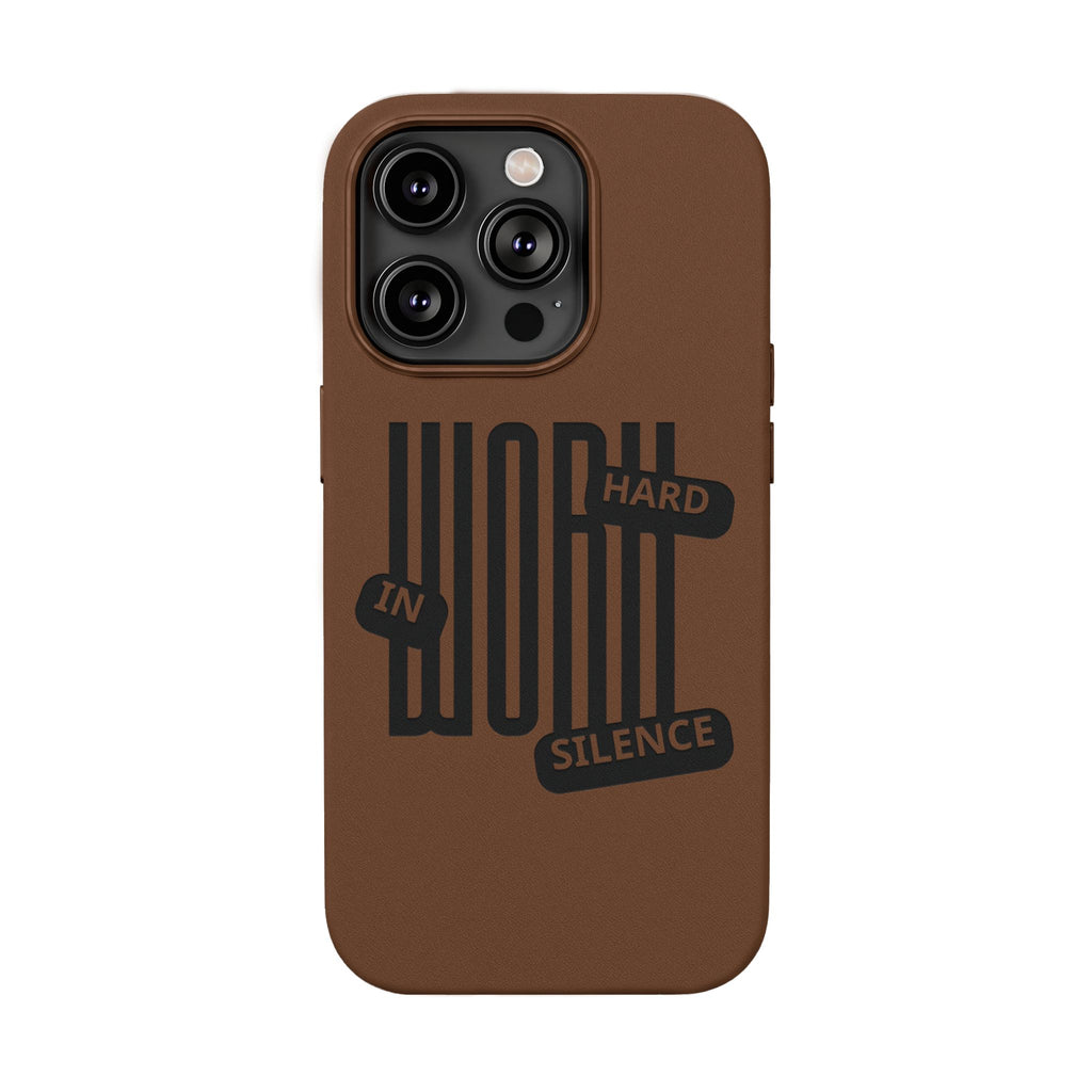 Engraved “Work Hard in Silence” Motivational Design— PU Leather Phone Case