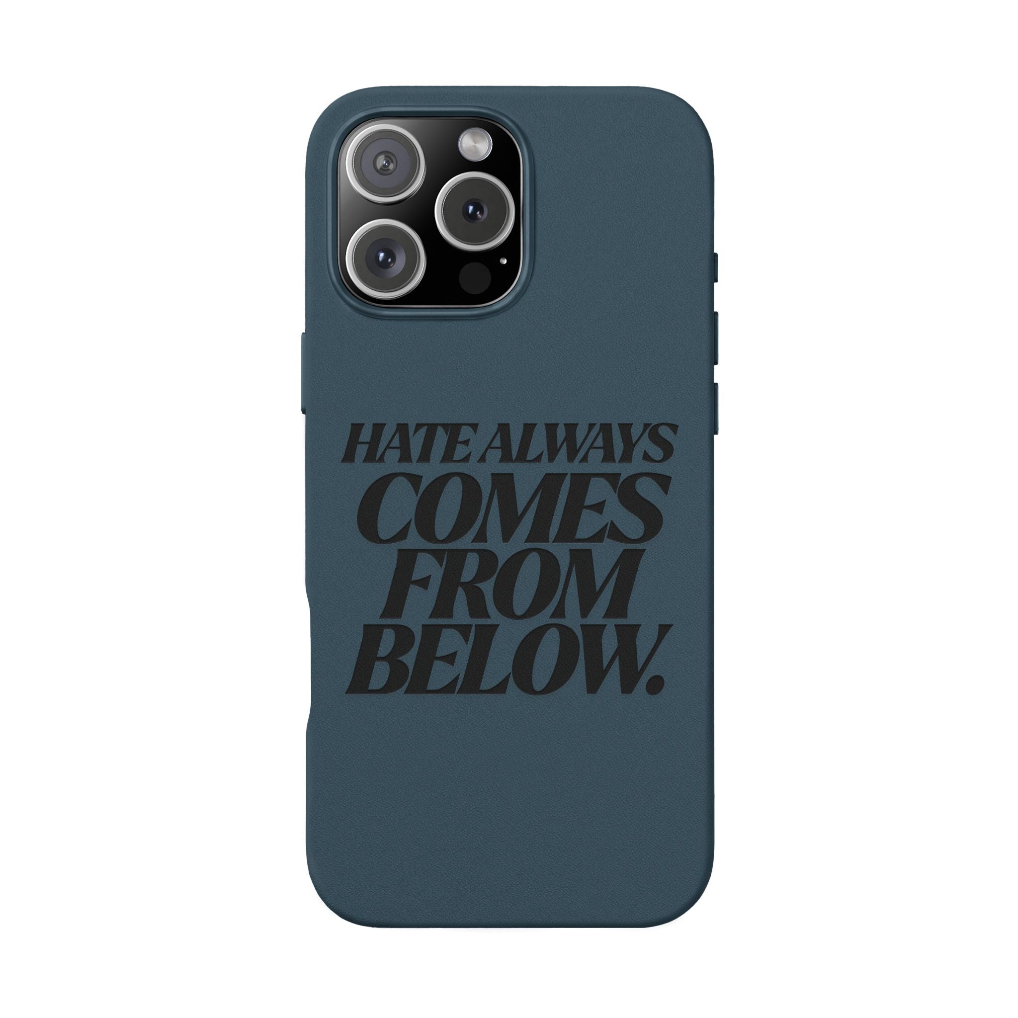 "Hate Always Comes From Below" Engraved PU Leather Phone Case