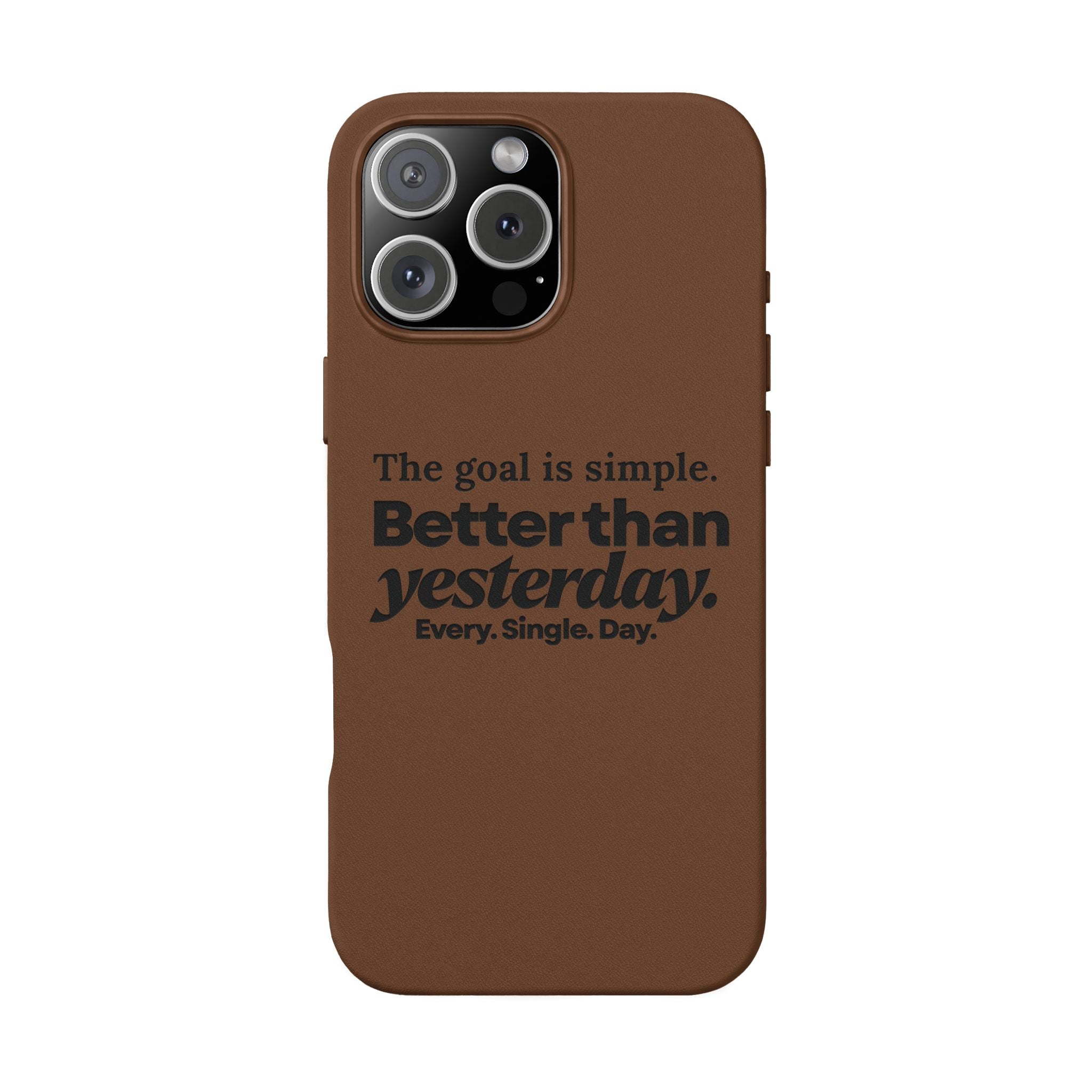 "Better than yesterday. Every. Single. Day." Engraved PU Leather Phone Case