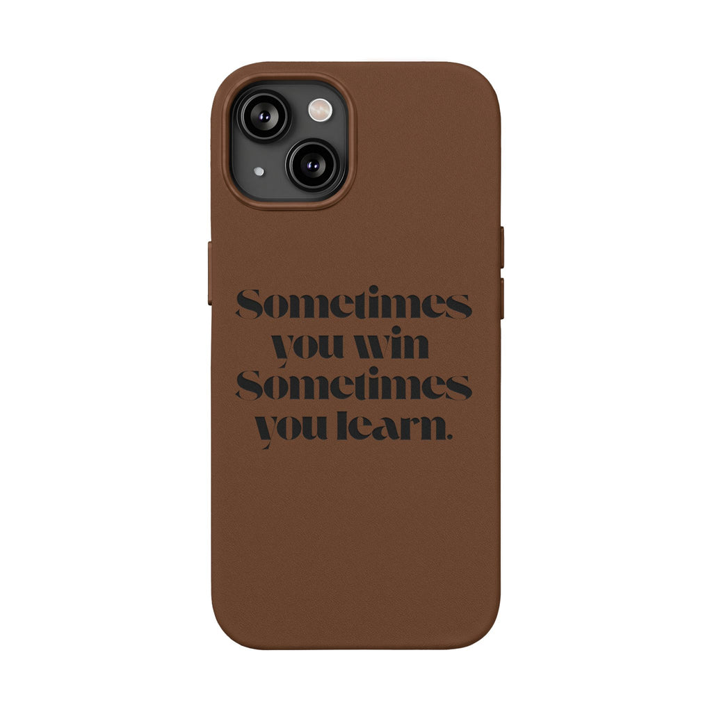 “Sometimes you win, Sometimes you learn.”—Engraved PU Leather Phone Case