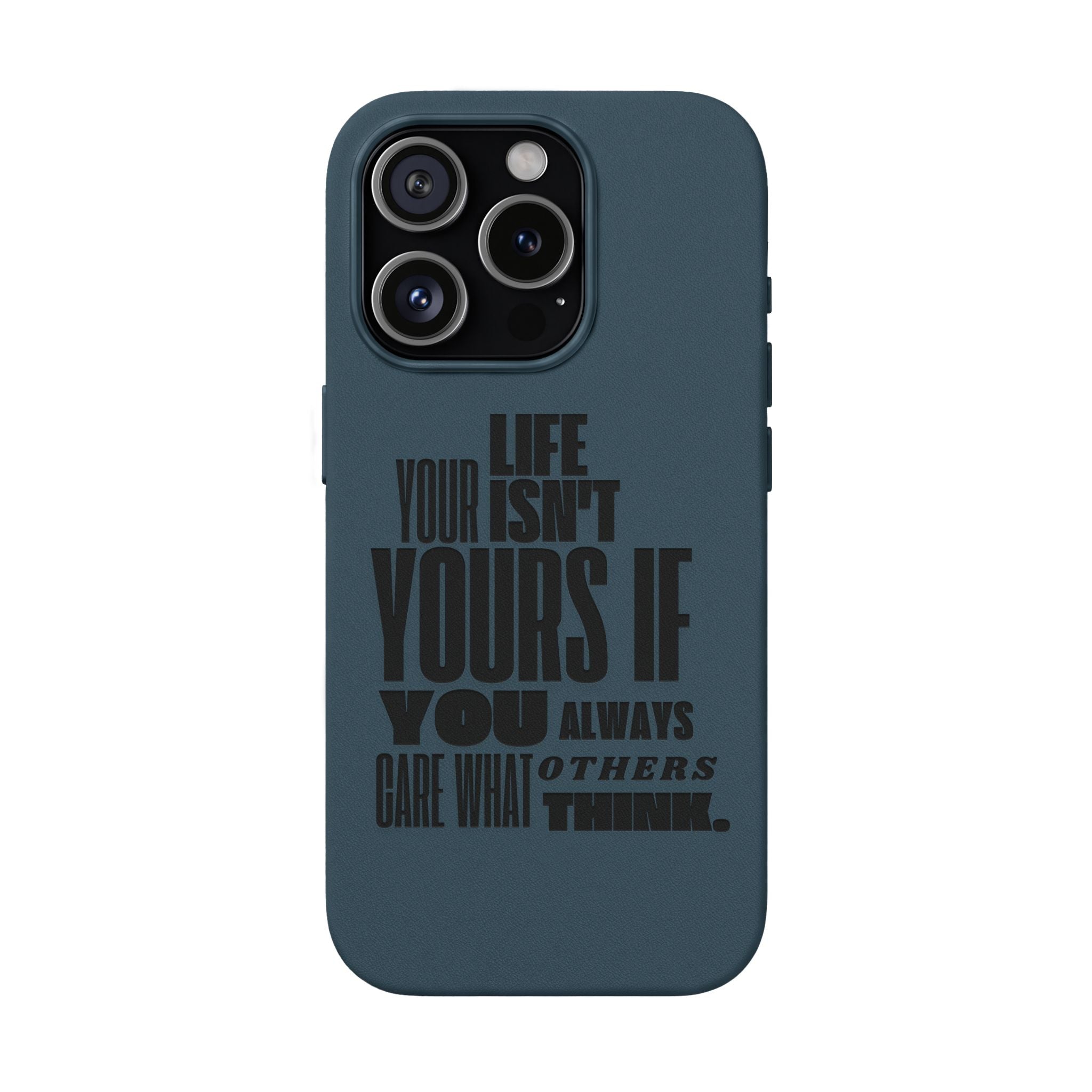 "Life Isn't Yours If You Always Care What Others Think" Motivational—Engraved PU Leather Phone Case