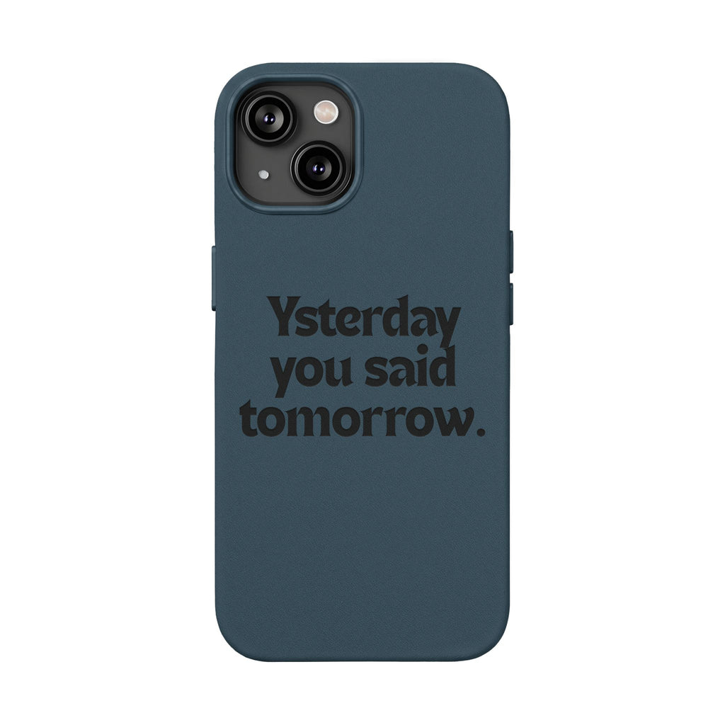 "Yesterday You Said Tomorrow" Engraved Motivational Quote—PU Leather Phone Case
