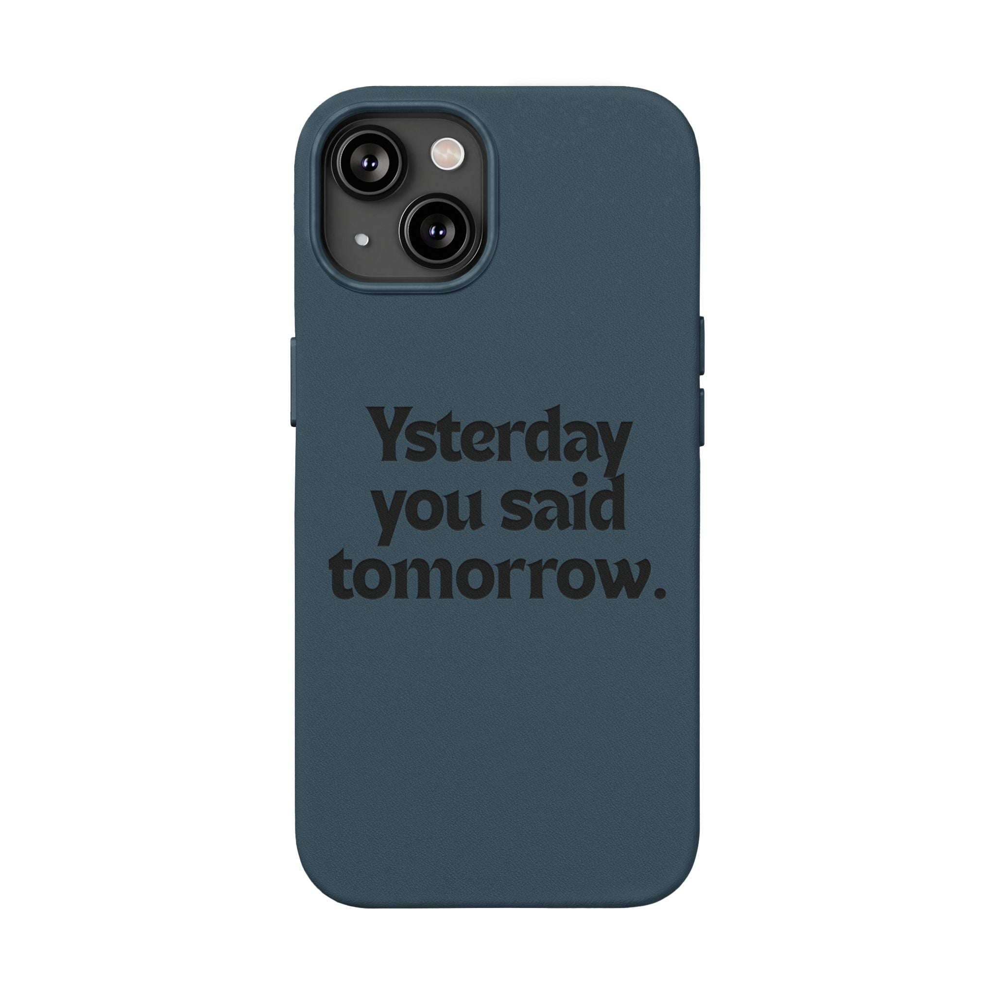 "Yesterday You Said Tomorrow" Engraved Motivational Quote—PU Leather Phone Case