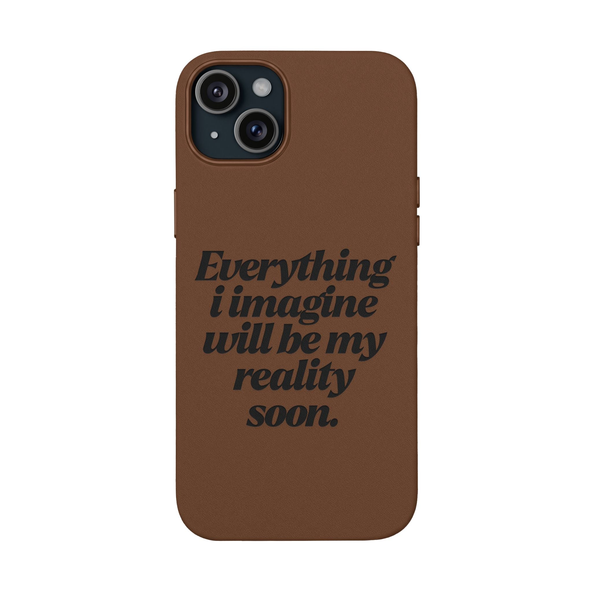 “Everything I imagine will be my reality soon.”Engraved Quote — PU Leather Phone Case