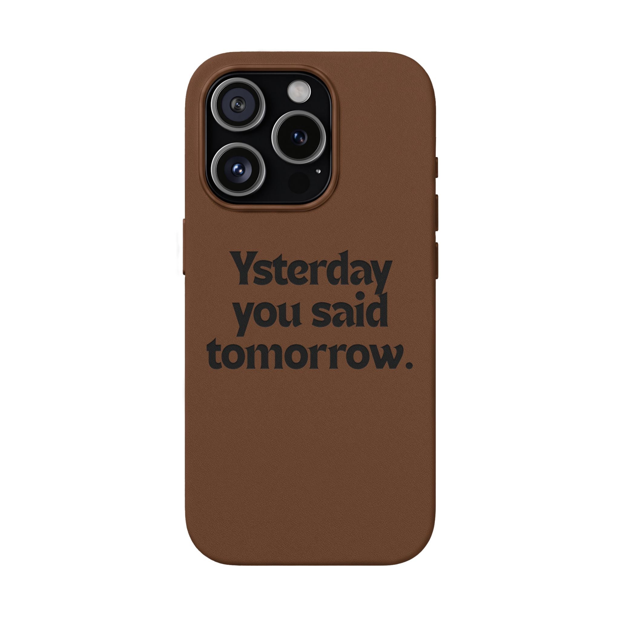 "Yesterday You Said Tomorrow" Engraved Motivational Quote—PU Leather Phone Case