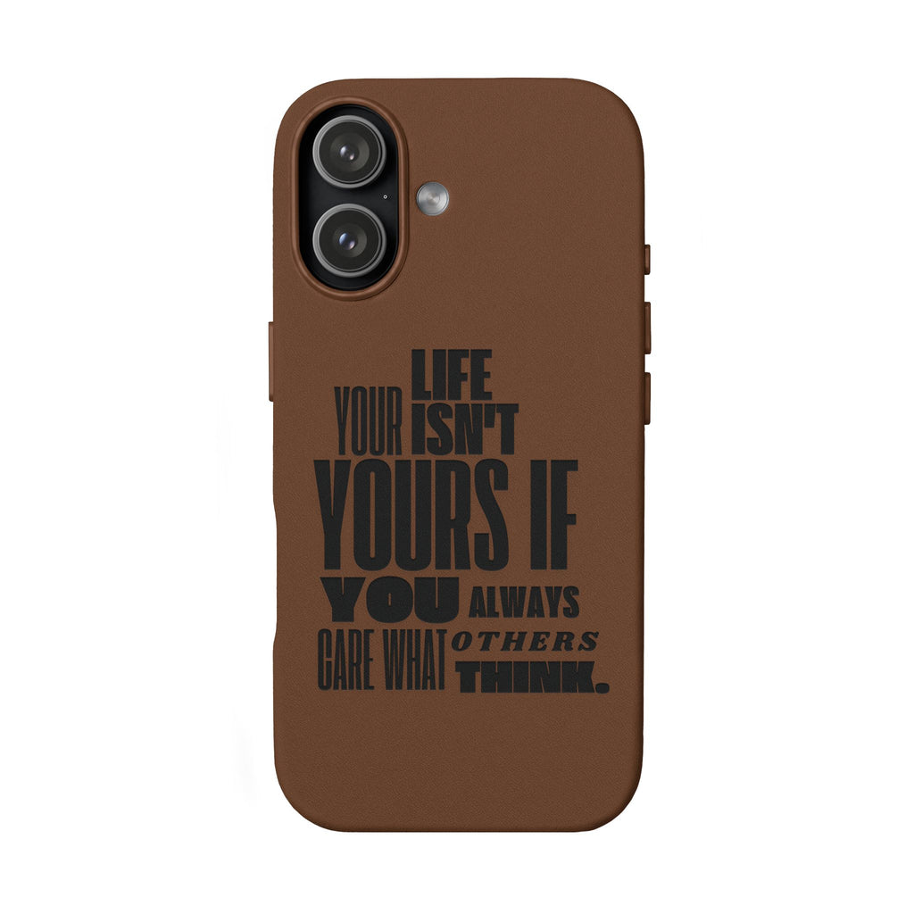 "Life Isn't Yours If You Always Care What Others Think" Motivational—Engraved PU Leather Phone Case