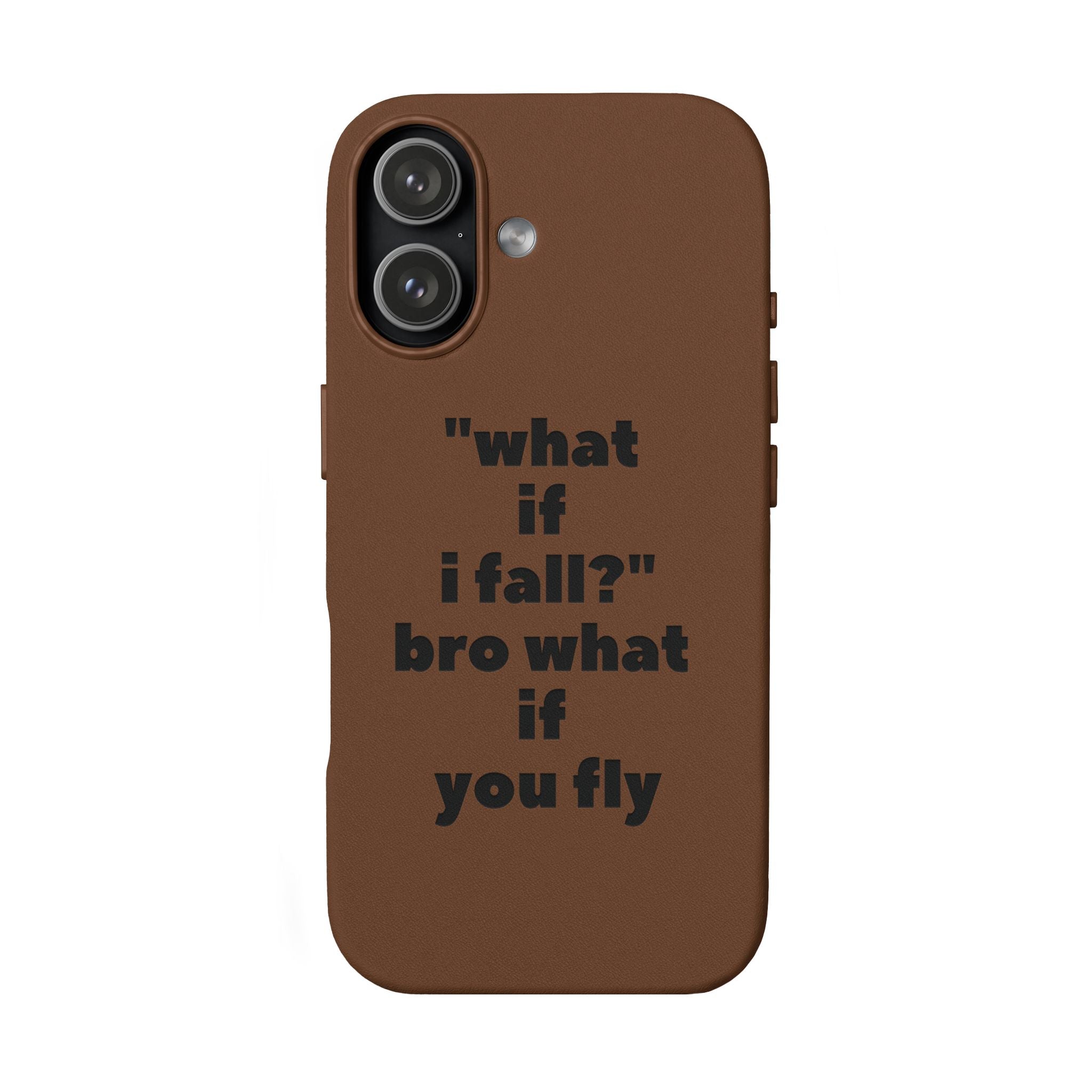 PU Leather Phone Case — Engraved Inspirational Quote “what if i fall? bro what if you fly”