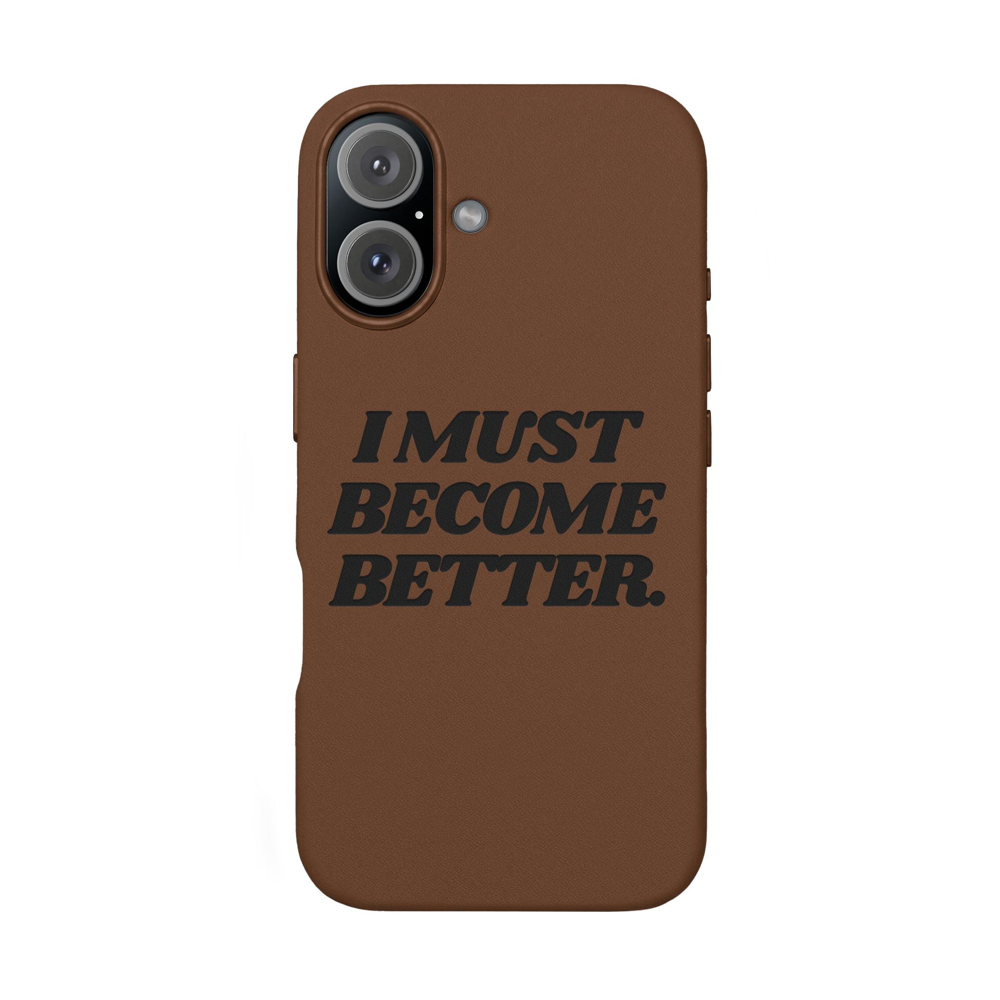 "I MUST BECOME BETTER." Engraved  Motivational Case — P U Leather Phone Case