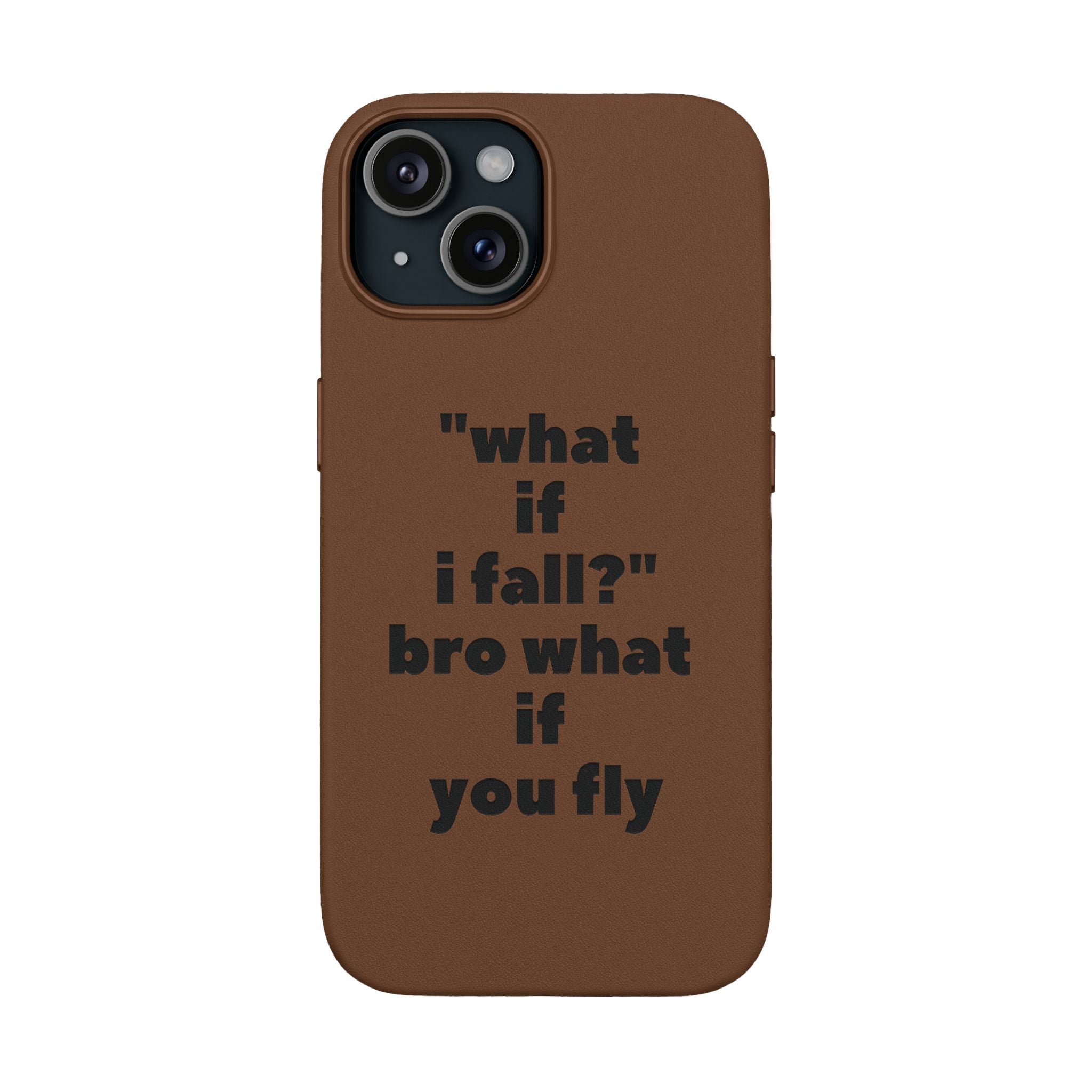 PU Leather Phone Case — Engraved Inspirational Quote “what if i fall? bro what if you fly”