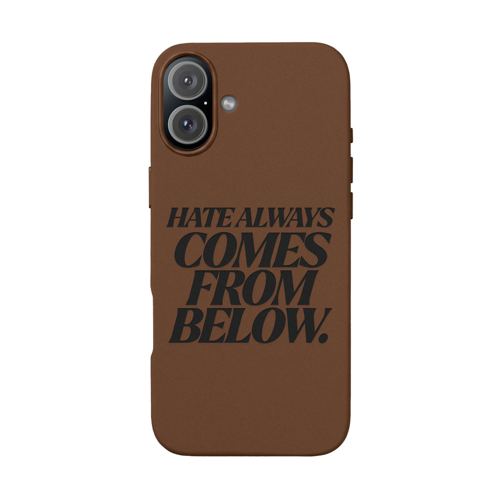 "Hate Always Comes From Below" Engraved PU Leather Phone Case