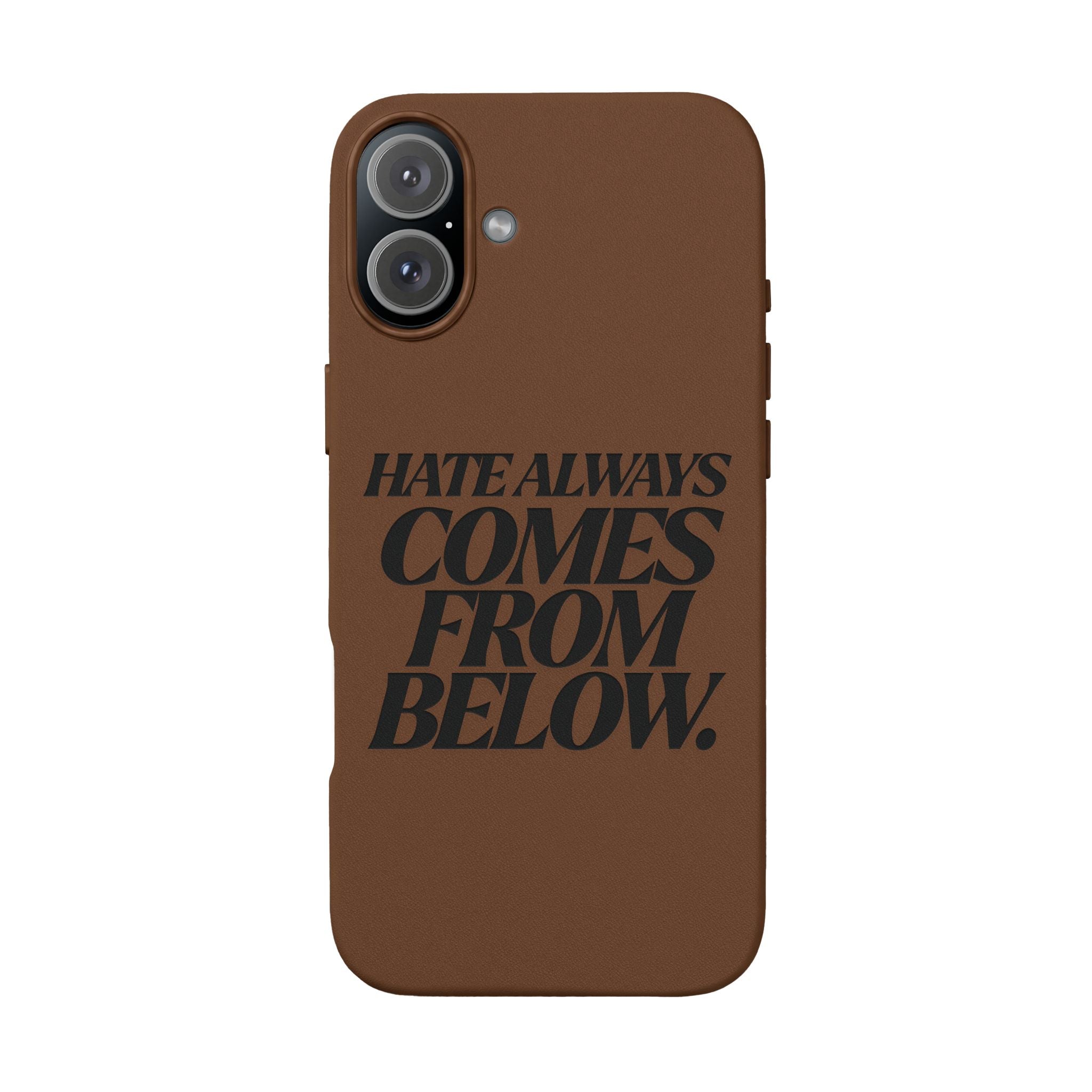 "Hate Always Comes From Below" Engraved PU Leather Phone Case