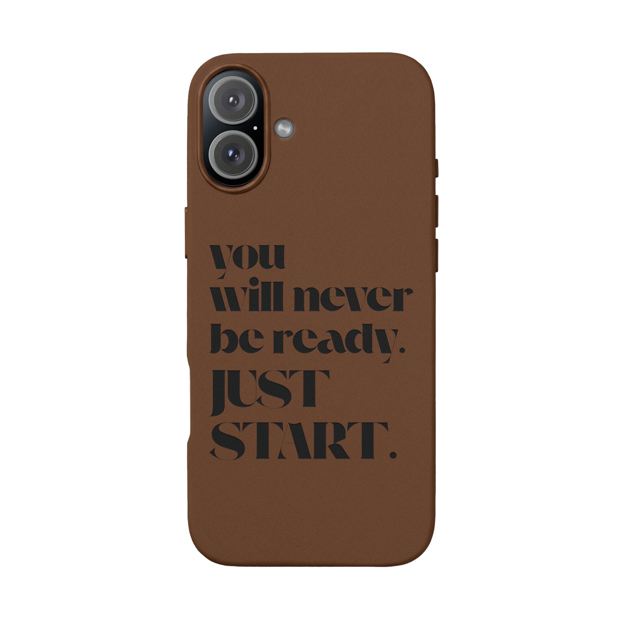 "Will Never Be Ready. JUST START." Motivational Brown —Engraved PU Leather Phone Case