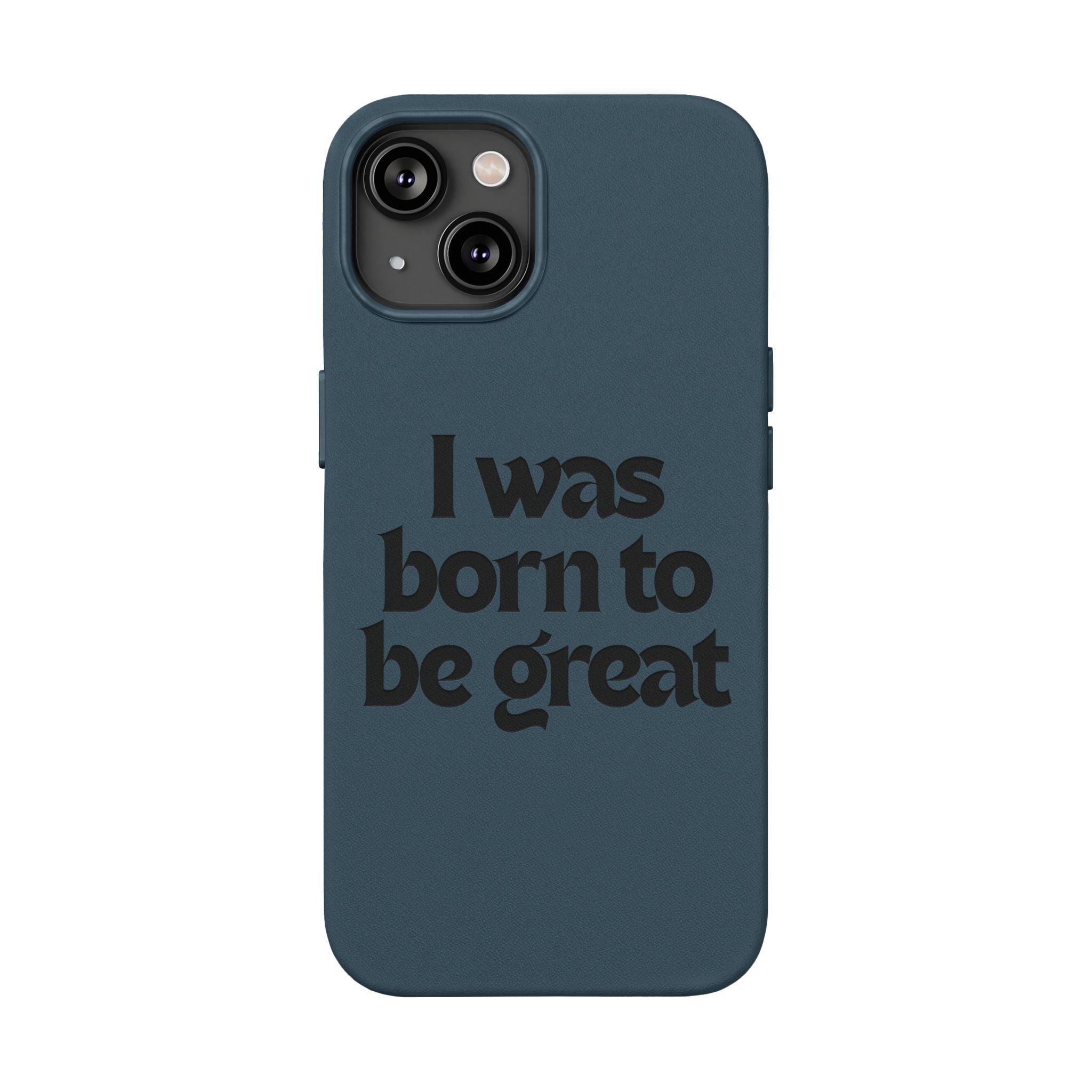 “I Was Born To Be Great” Engraved PU Leather Phone Case