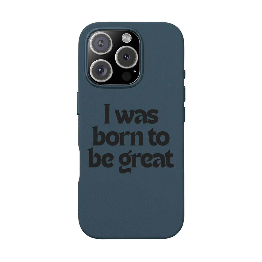 “I Was Born To Be Great” Engraved PU Leather Phone Case