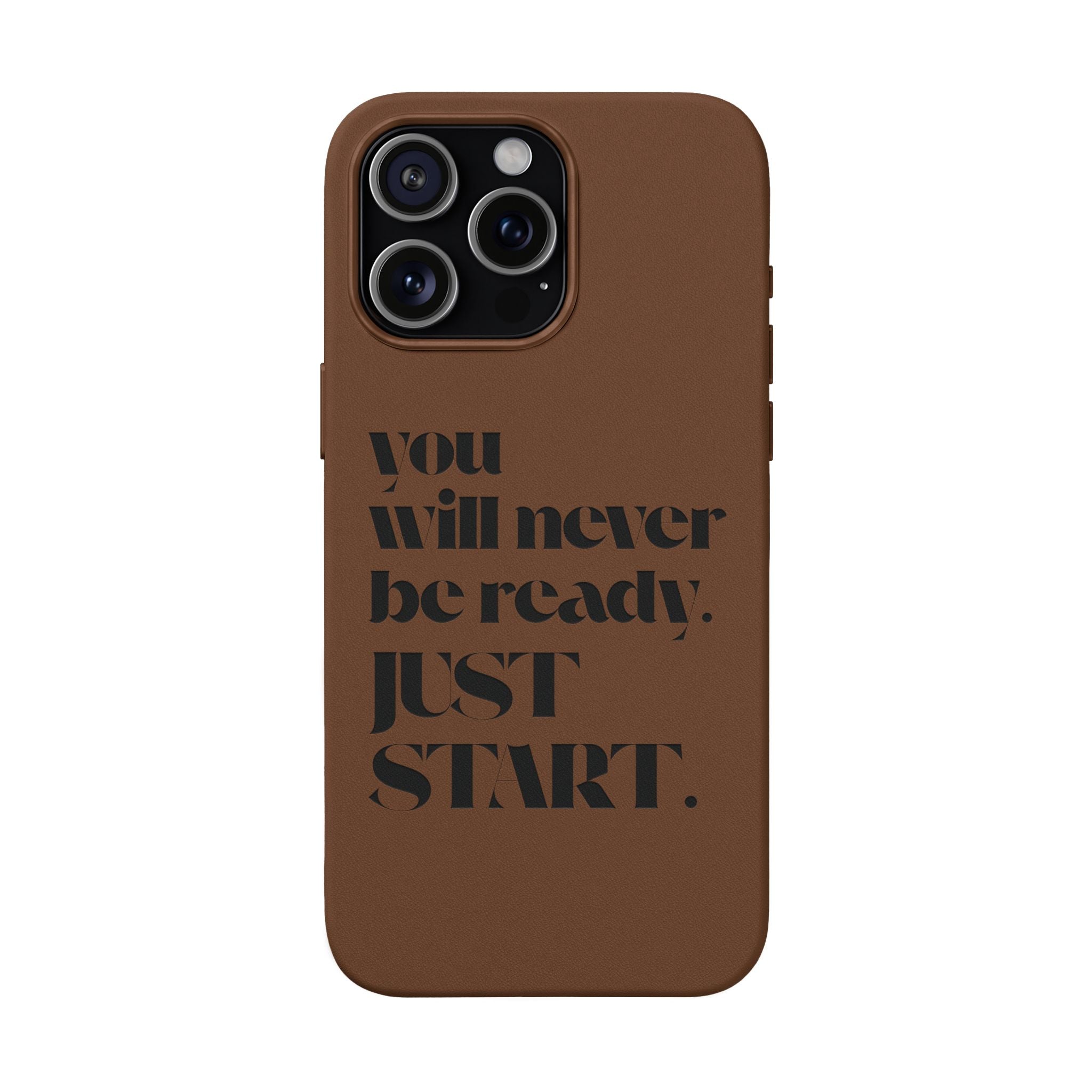 "Will Never Be Ready. JUST START." Motivational Brown —Engraved PU Leather Phone Case