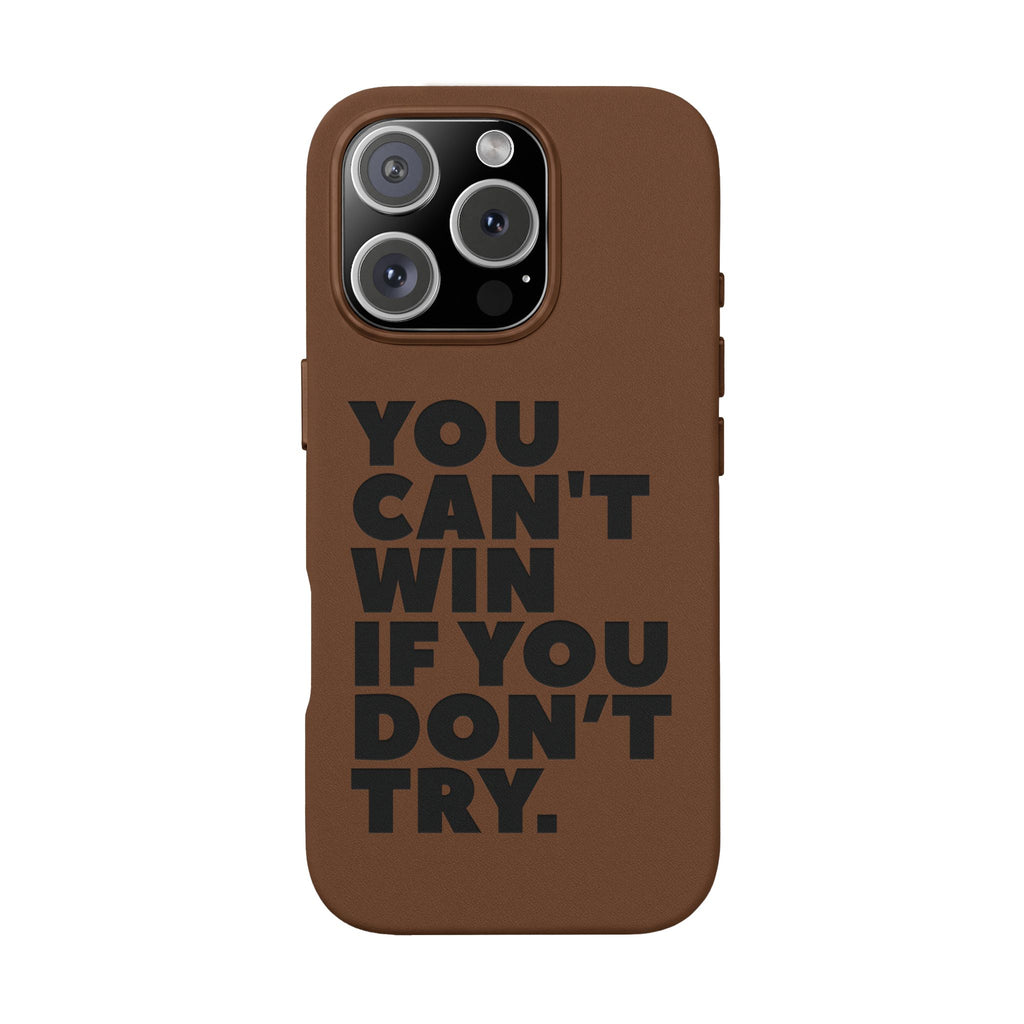 "You Can't Win If You Don't Try" Motivational Engraved Cover —PU Leather Phone Case