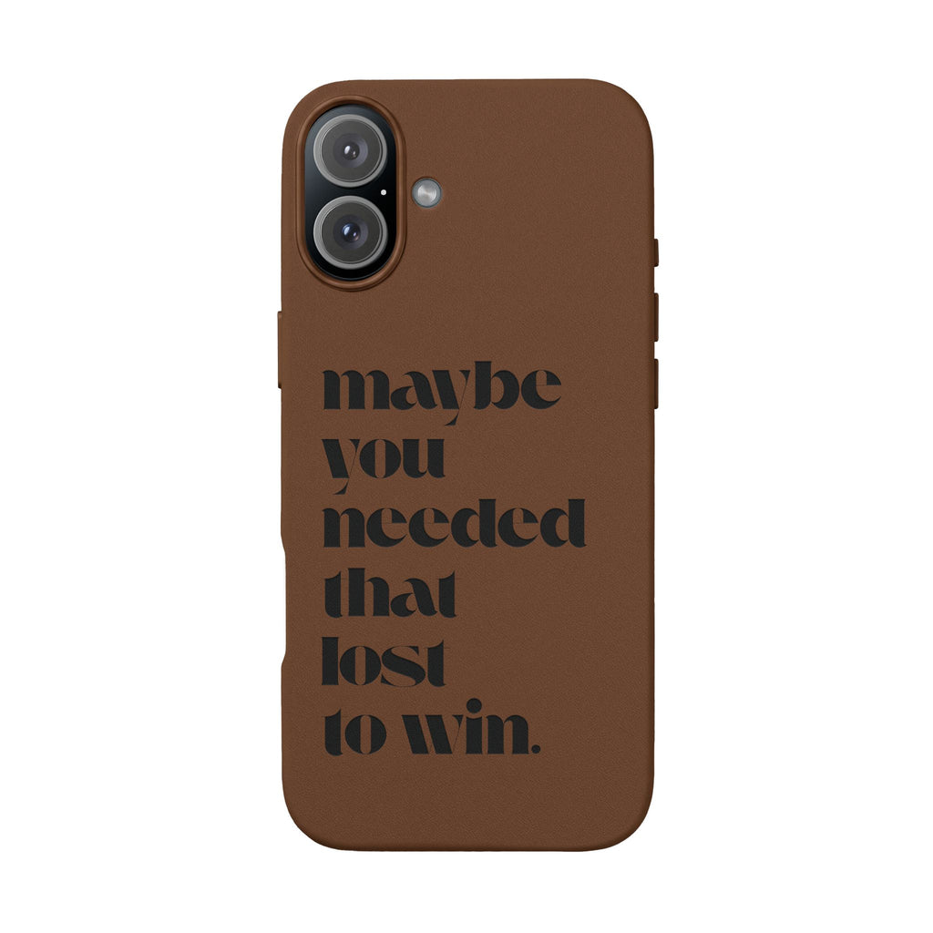 Engraved Motivational Quote “maybe you needed that lost to win.”—PU Leather Phone Case