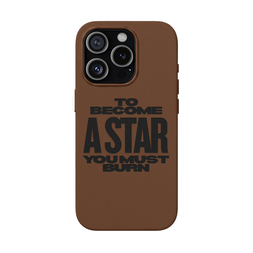 “To Become a Star You Must Burn” Engraved Quote —PU Leather Phone Case