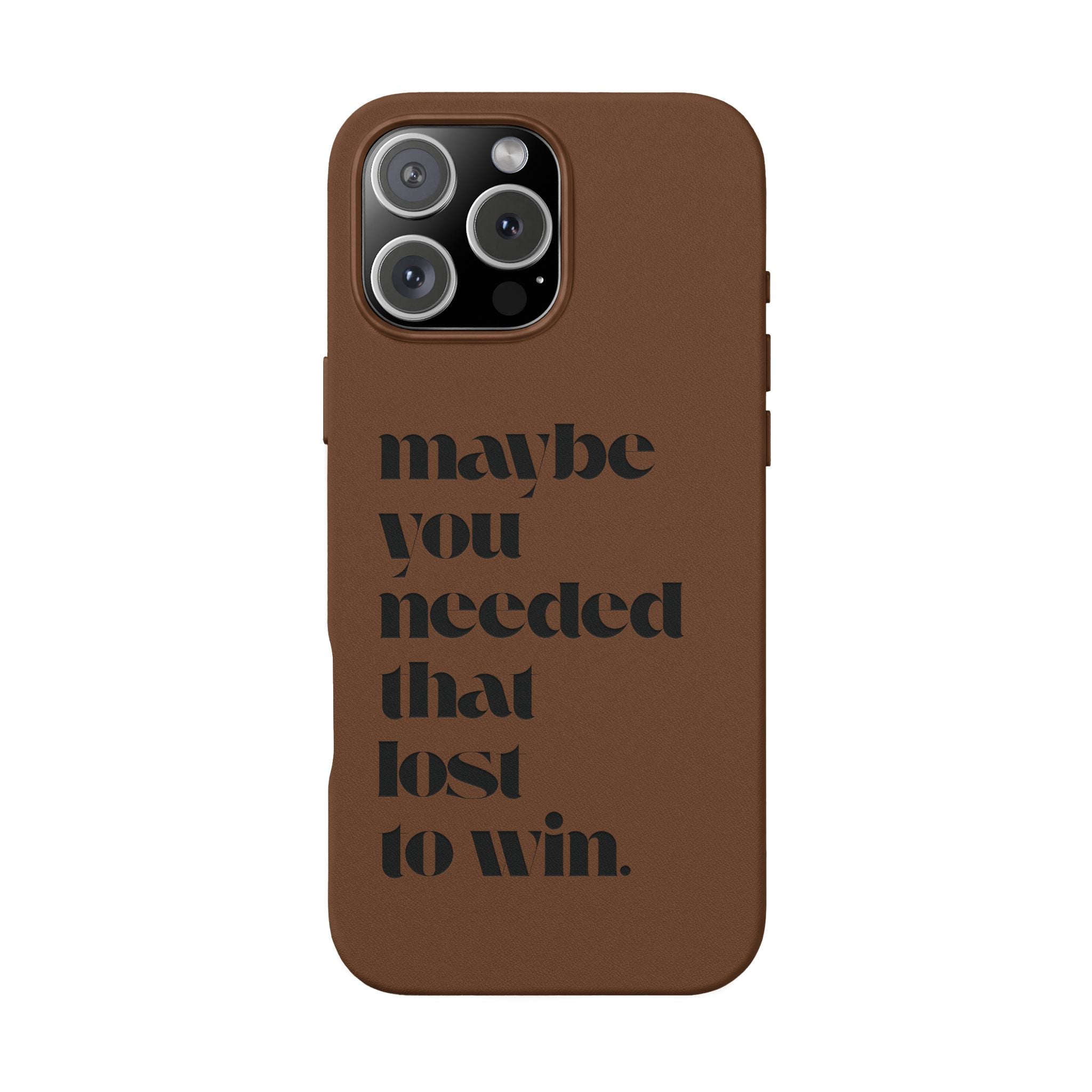 Engraved Motivational Quote “maybe you needed that lost to win.”—PU Leather Phone Case