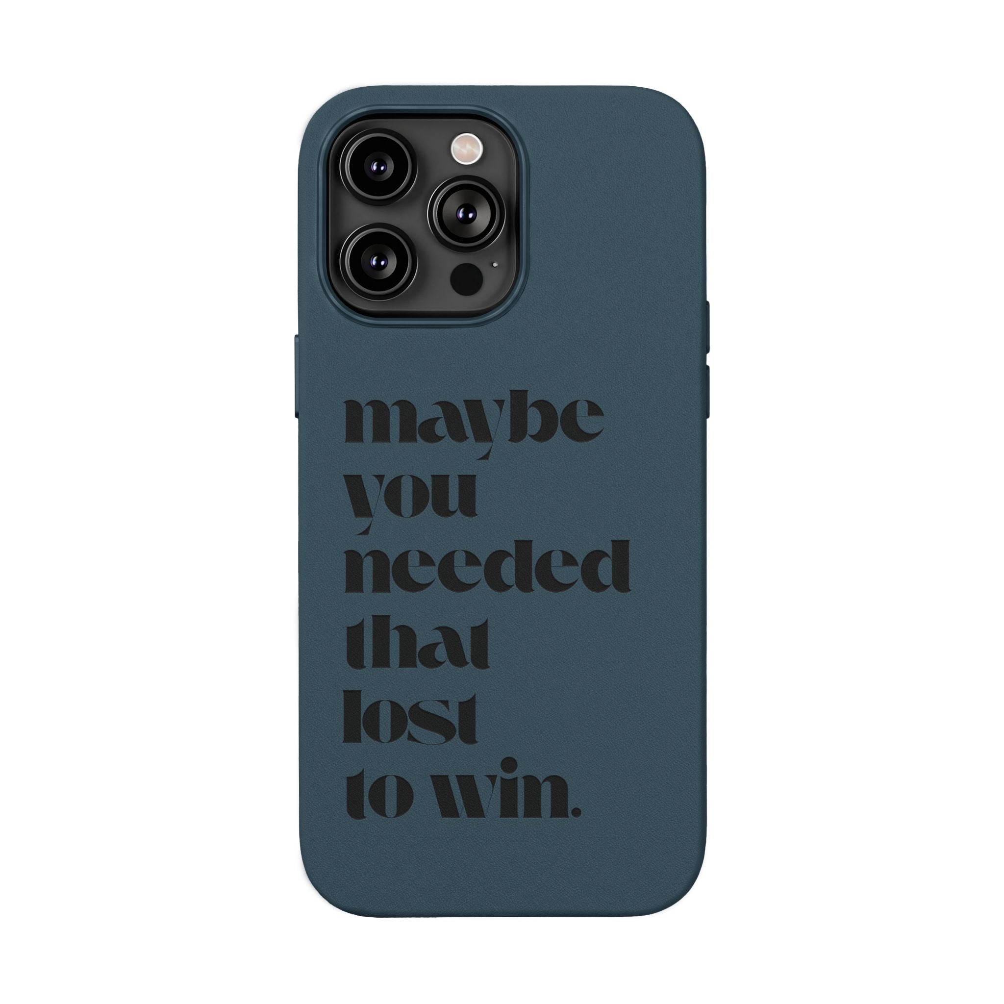 Engraved Motivational Quote “maybe you needed that lost to win.”—PU Leather Phone Case
