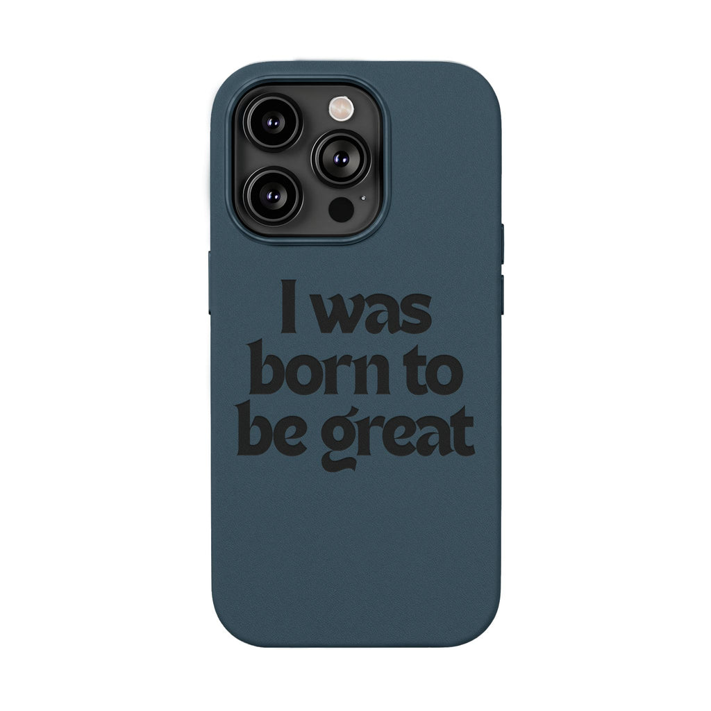 “I Was Born To Be Great” Engraved PU Leather Phone Case