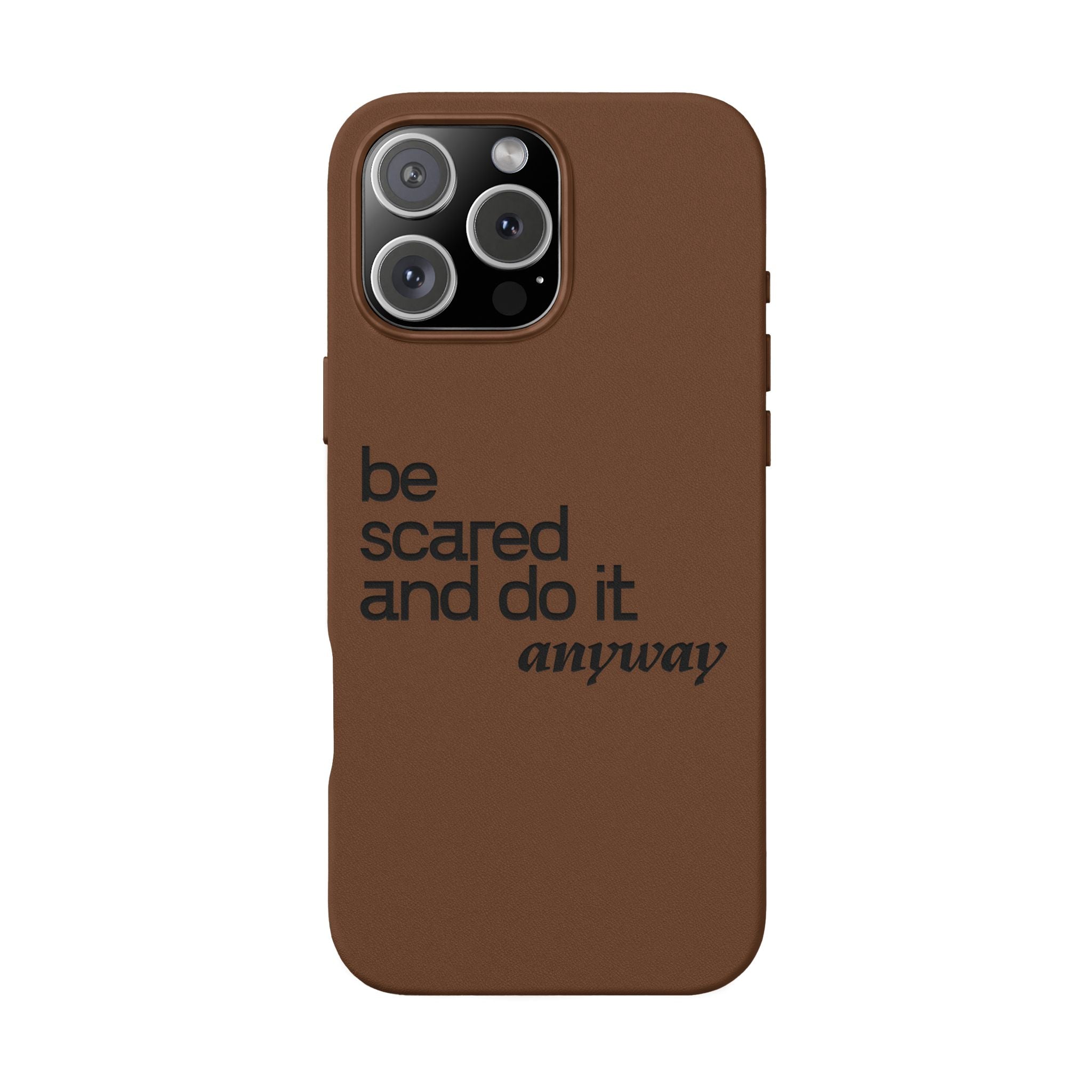 "Be Scared and Do It Anyway" Motivational Case— Engraved PU Leather Phone Case