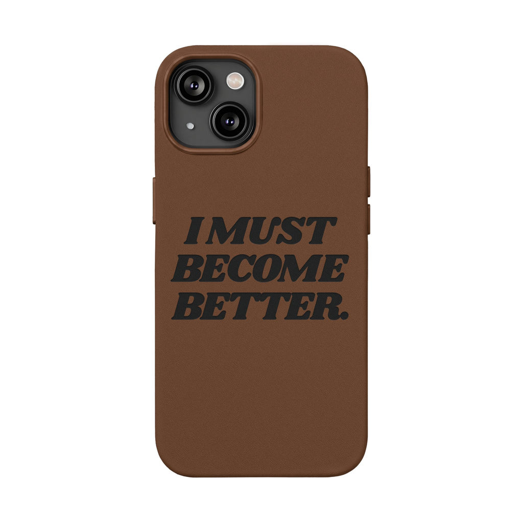 "I MUST BECOME BETTER." Engraved  Motivational Case — P U Leather Phone Case