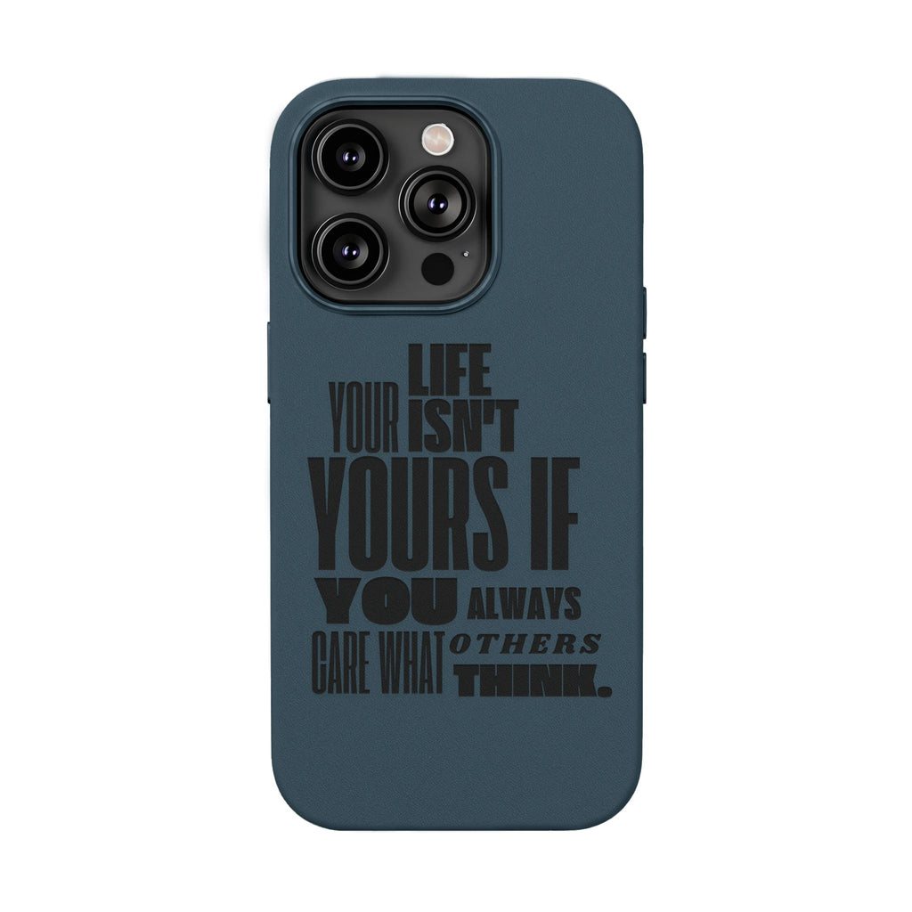 "Life Isn't Yours If You Always Care What Others Think" Motivational—Engraved PU Leather Phone Case