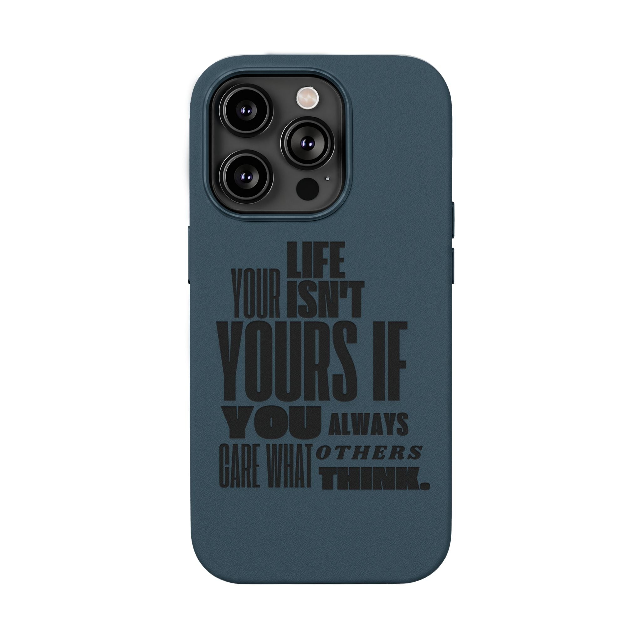 "Life Isn't Yours If You Always Care What Others Think" Motivational—Engraved PU Leather Phone Case