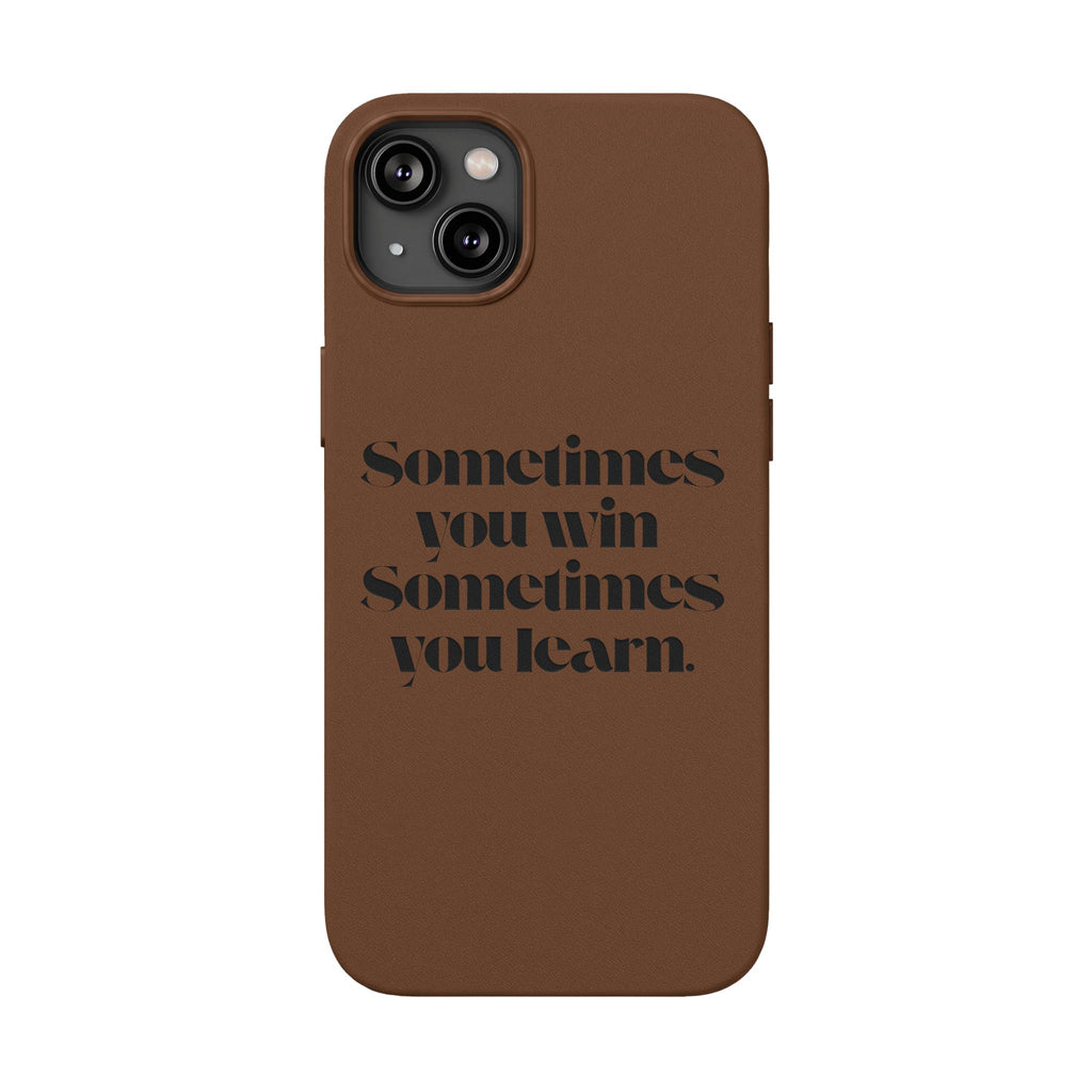 “Sometimes you win, Sometimes you learn.”—Engraved PU Leather Phone Case