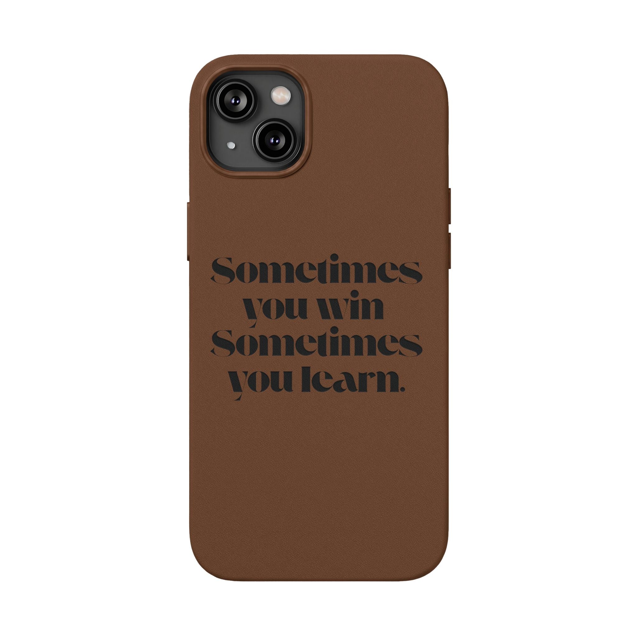 “Sometimes you win, Sometimes you learn.”—Engraved PU Leather Phone Case