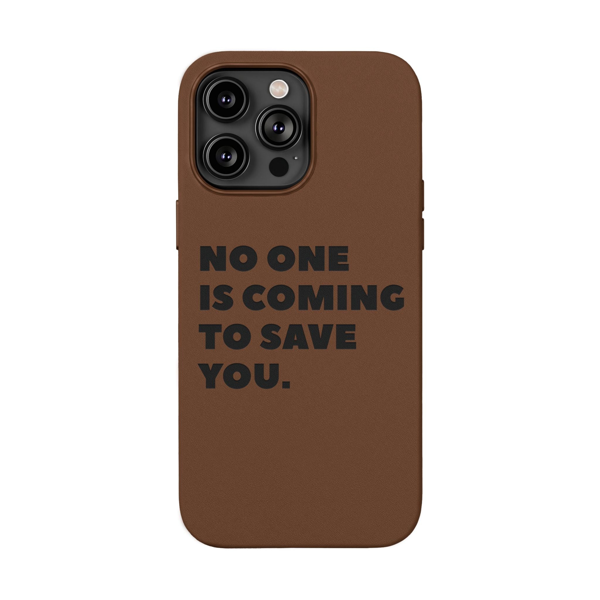 “No One Is Coming To Save You” Phone Case — Black PU Leather Engraved
