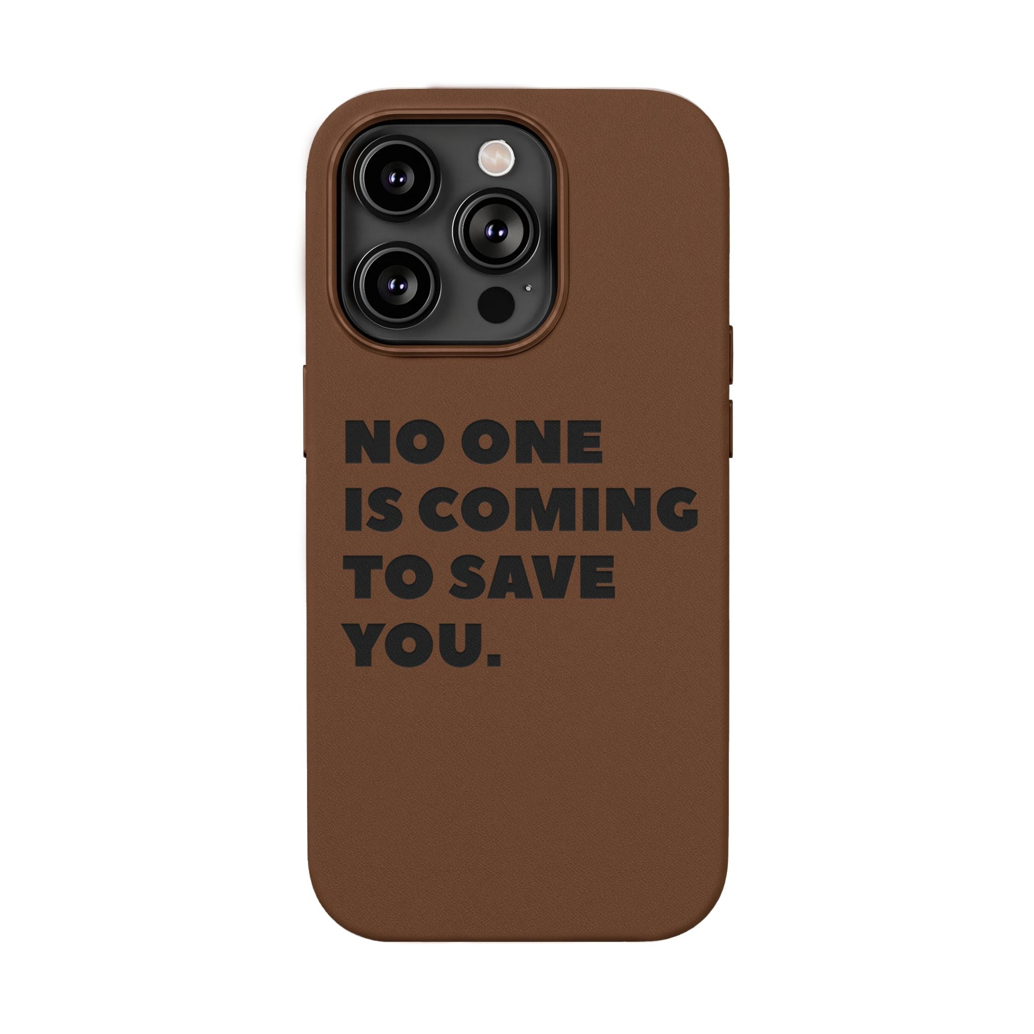 “No One Is Coming To Save You” Phone Case — Black PU Leather Engraved