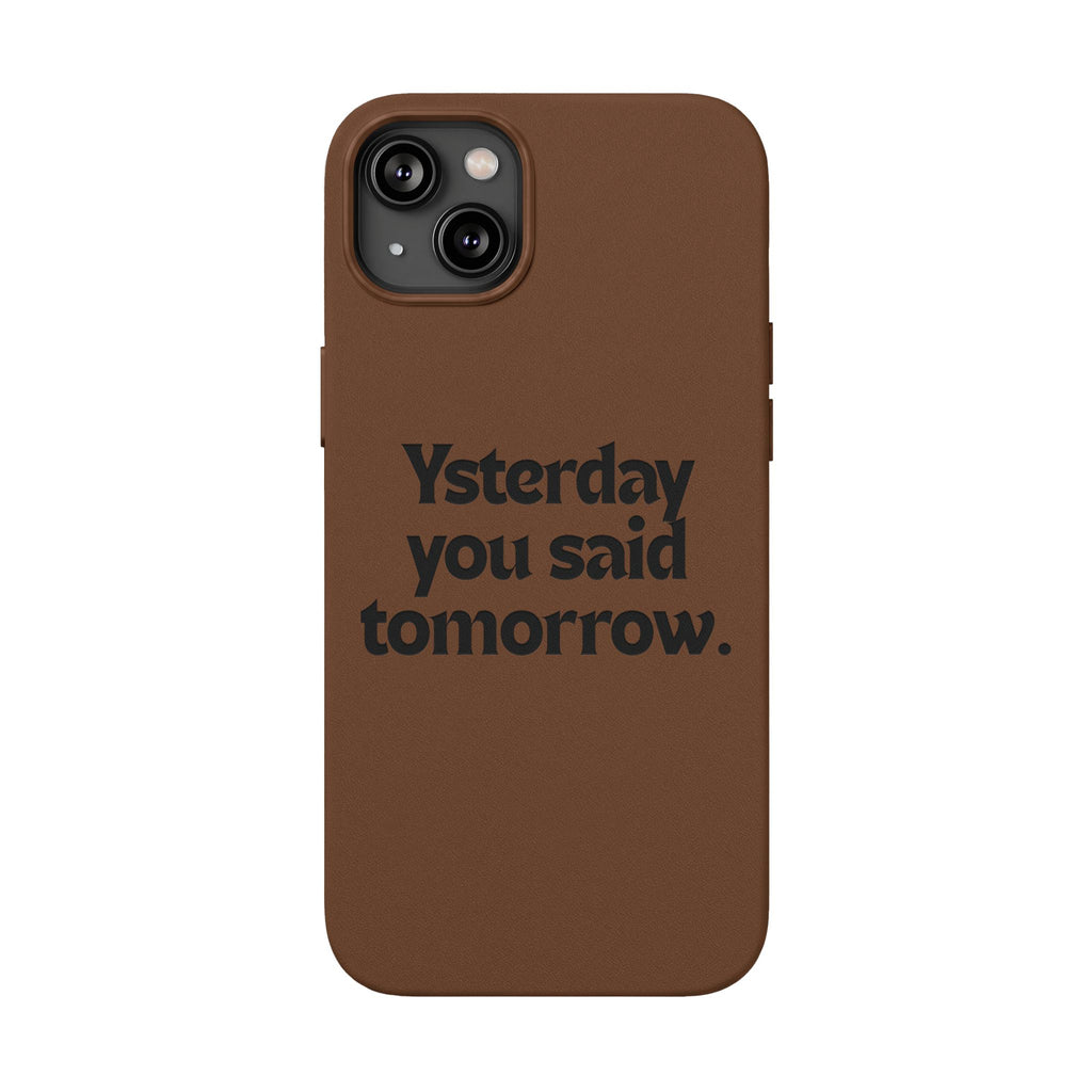 "Yesterday You Said Tomorrow" Engraved Motivational Quote—PU Leather Phone Case
