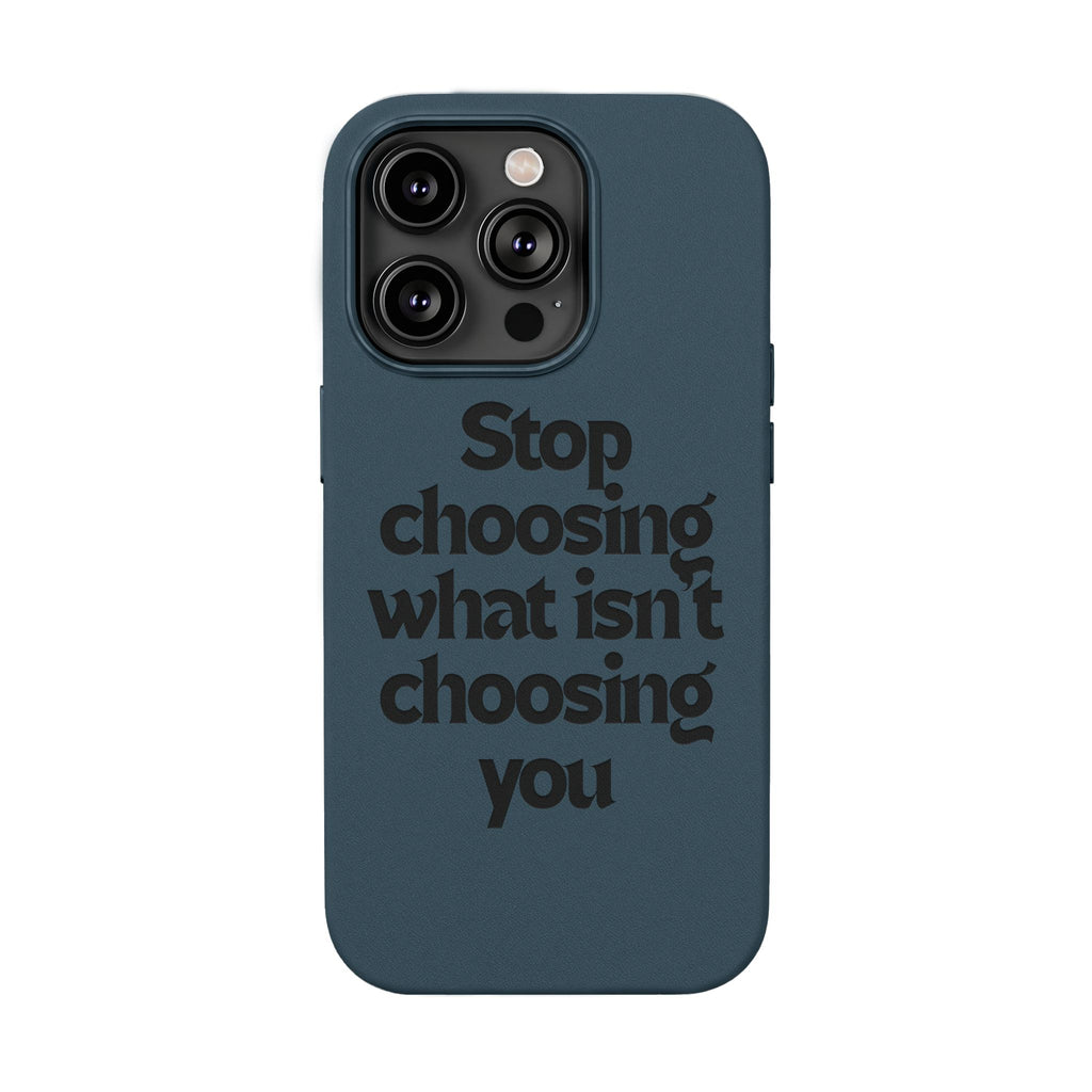 "Stop choosing what isn't choosing you" Engraved Motivational Cover—  PU Leather Phone Case