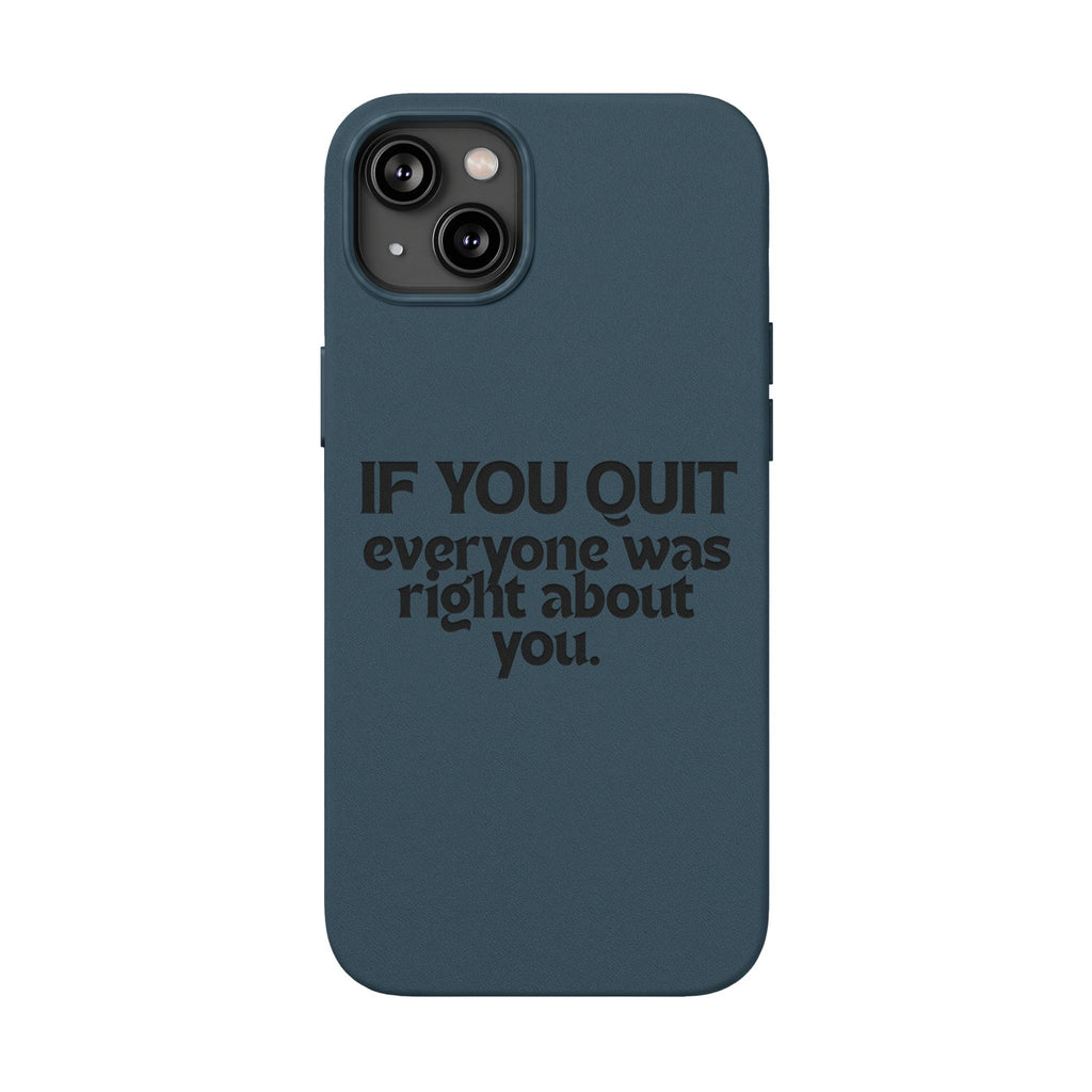 "If You Quit Everyone Was Right About You" Engraved Brown— PU Leather Phone Case